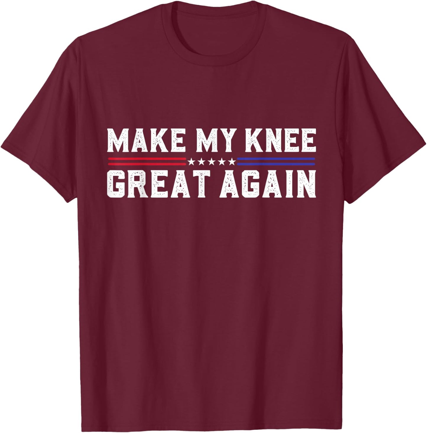 Make My Knee Great Again Funny Broken Knee Surgery Recovery T-Shirt - T-Shirt | Maroon