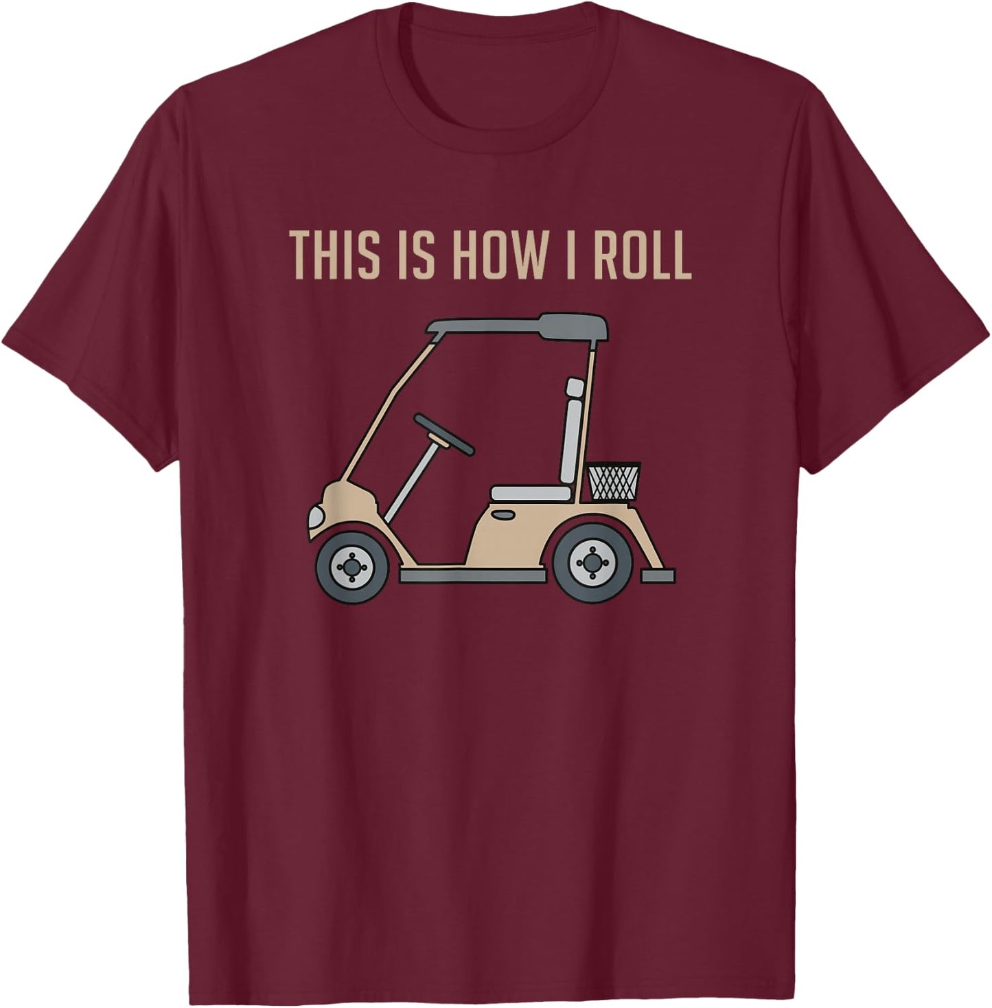 This is How I Roll Golf Cart Funny Golfers T-Shirt - T-Shirt | Maroon