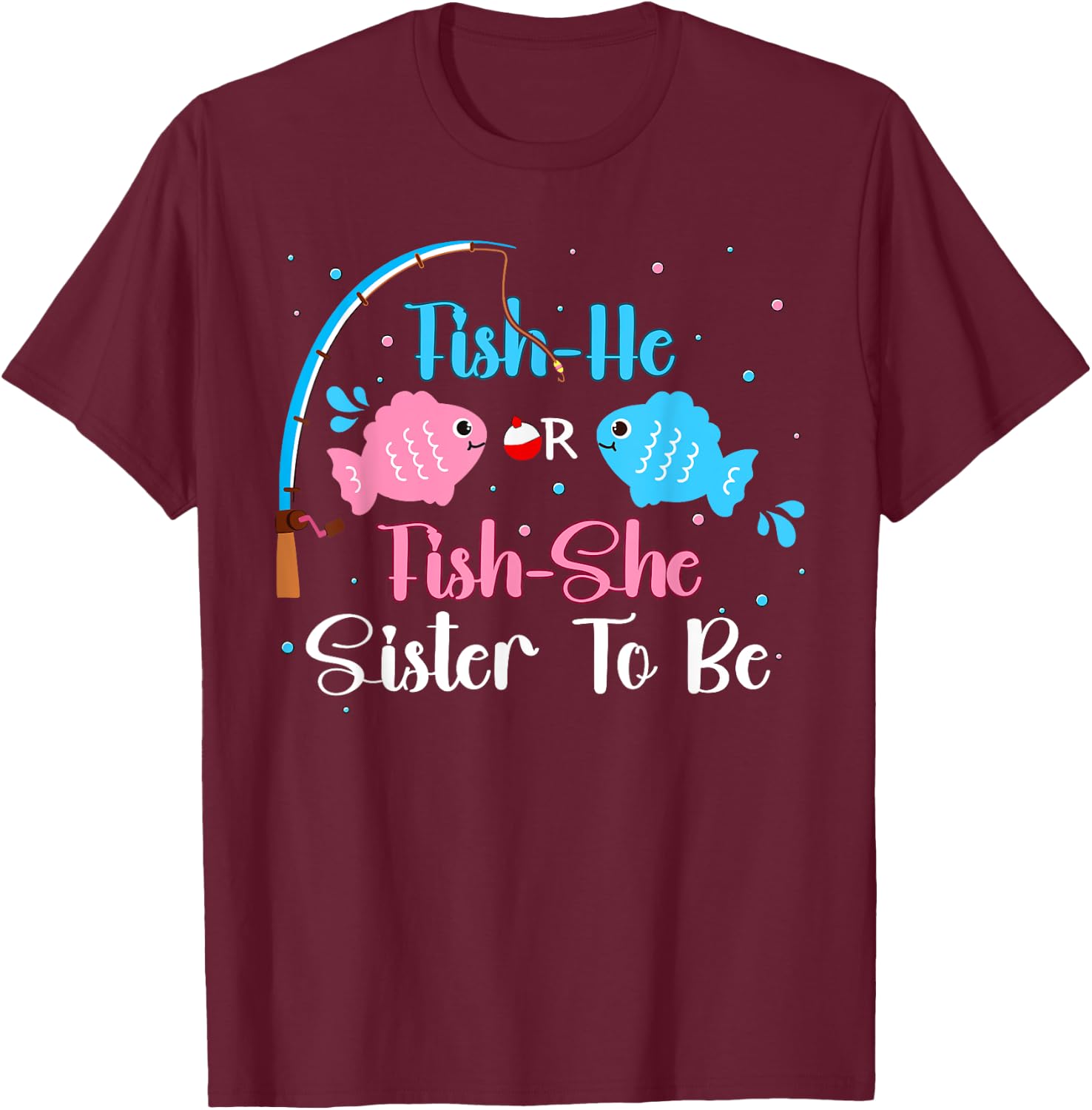 Fish-He Or Fish-She Sister To Be Gender Reveal Baby Shower T-Shirt - T-Shirt | Maroon