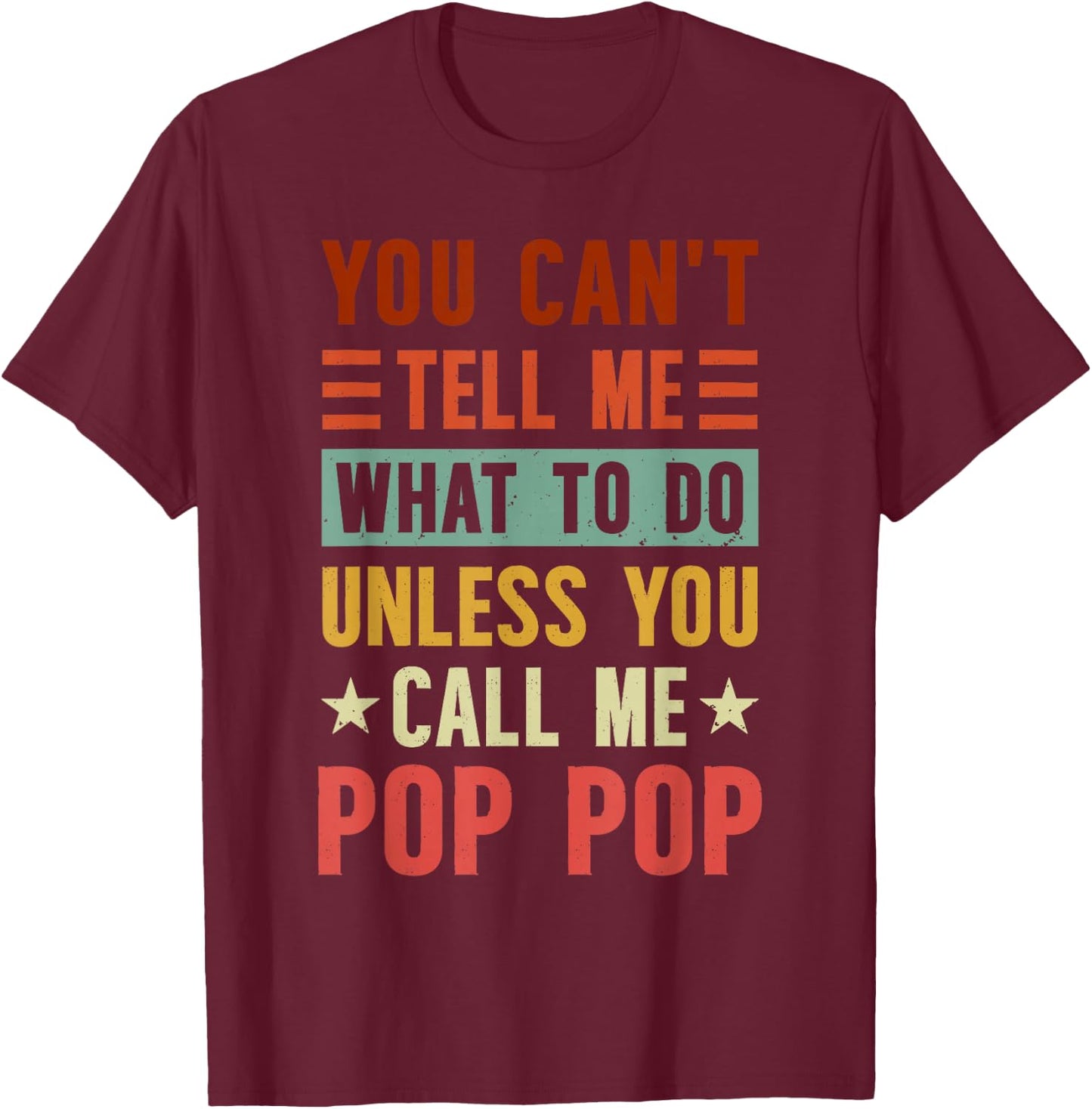 Grandpa Funny Fathers Day Apparel You Can't Tell Me What To Do Unless You Call Me Pop Pop , Small, Black T-Shirt - T-Shirt | Maroon