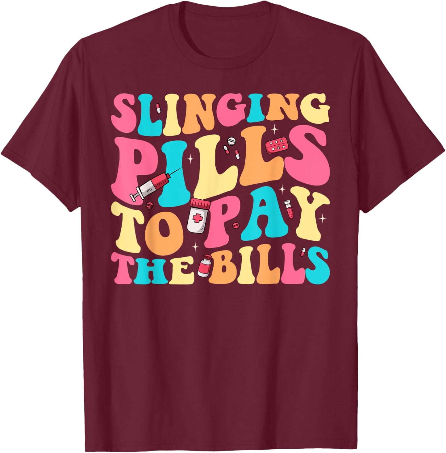 Slinging Pills To Pay The Bills Funny Pharmacist Pharmacy T-Shirt - T-Shirt | Maroon