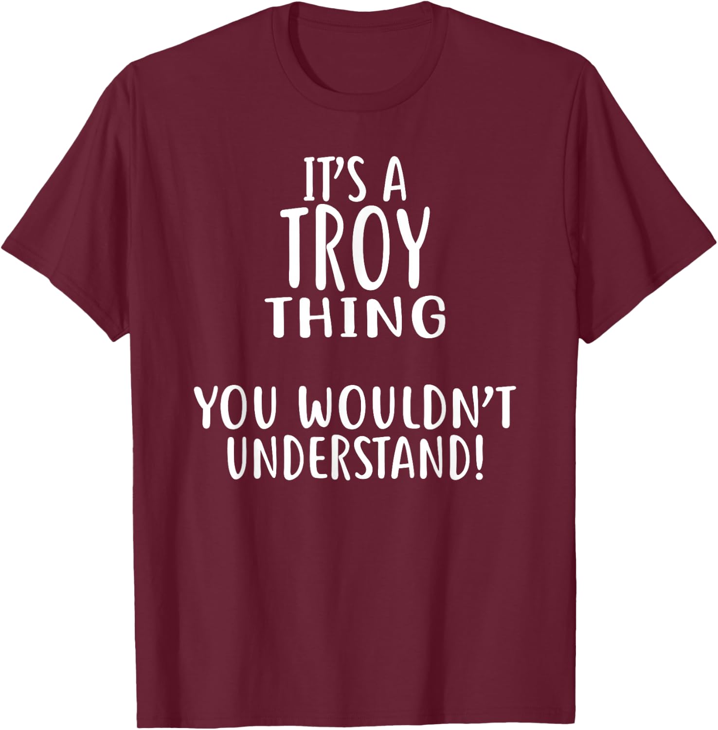 It's A TROY Thing, You Wouldn't Understand! T-Shirt - T-Shirt | Maroon