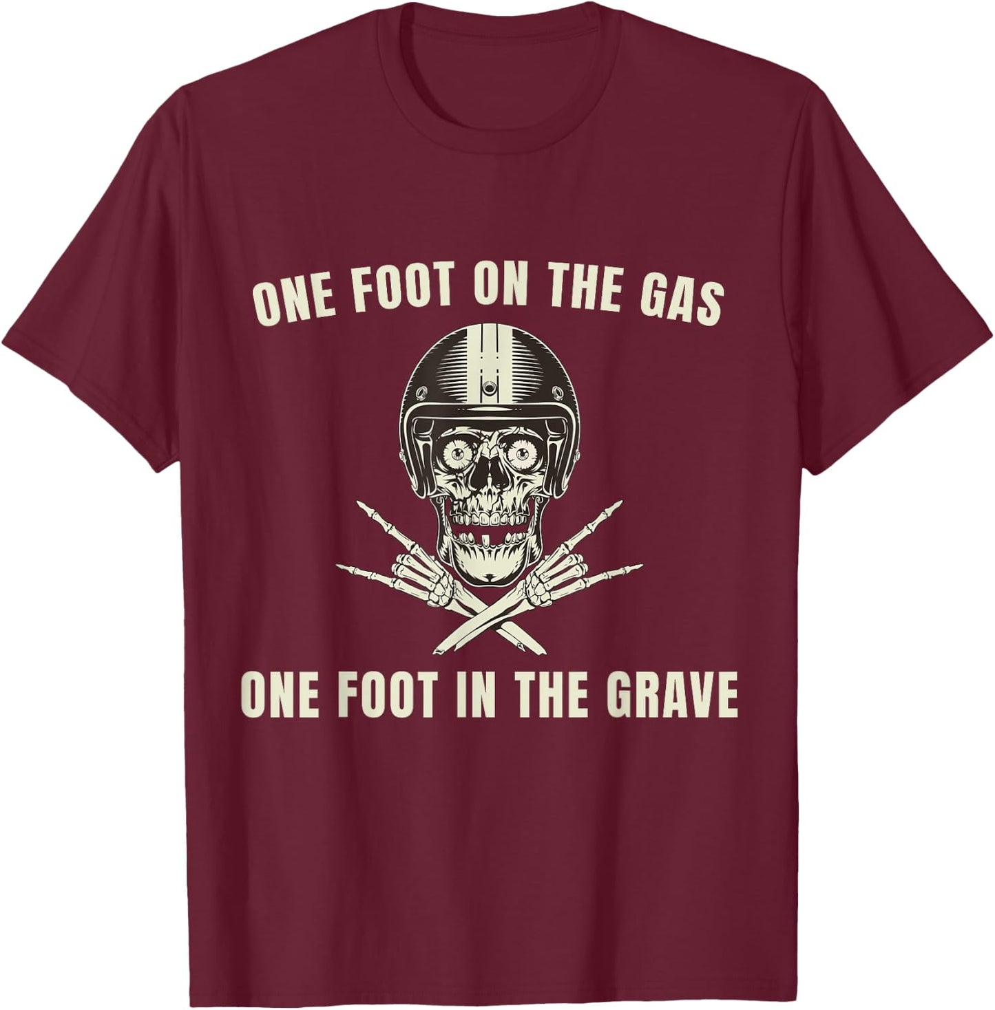 One Foot On The Gas One Foot In The Grave Unique Design T-Shirt - T-Shirt | Maroon