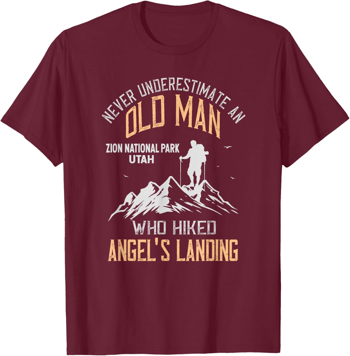 An Old Man Who Hiked Angel's Landing Zion National Park T-Shirt - T-Shirt | Maroon