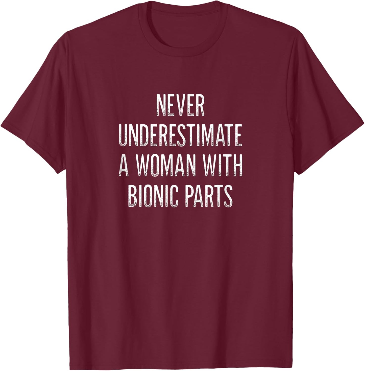 Never Underestimate A Woman With Bionic Parts - Vintage T-Shirt - T-Shirt | Maroon