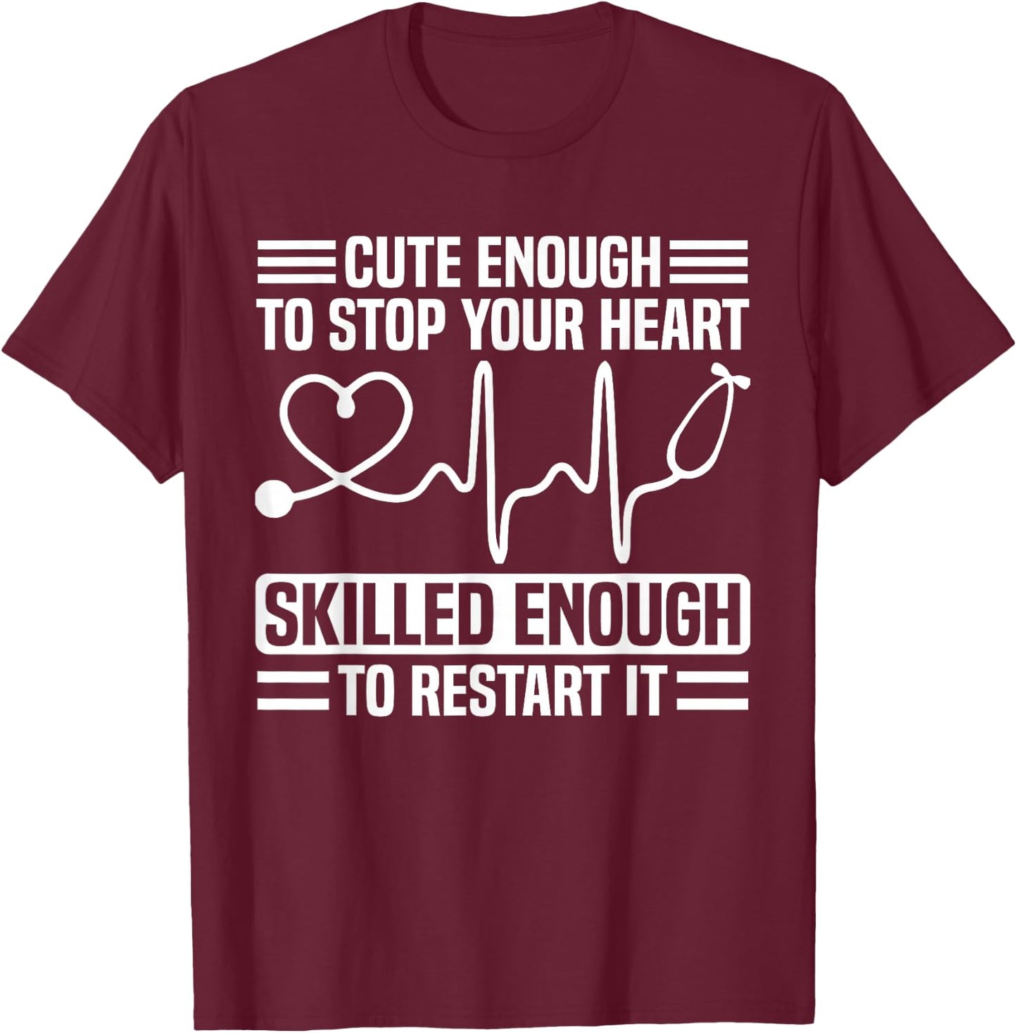 Funny Nurse Cute Enough To Stop Your Heart T-Shirt - T-Shirt | Maroon