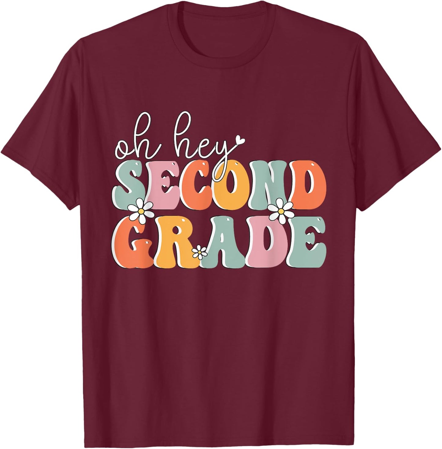 Oh Hey Second Grade, Cute 2nd Grade Team Students Teachers T-Shirt - T-Shirt | Maroon