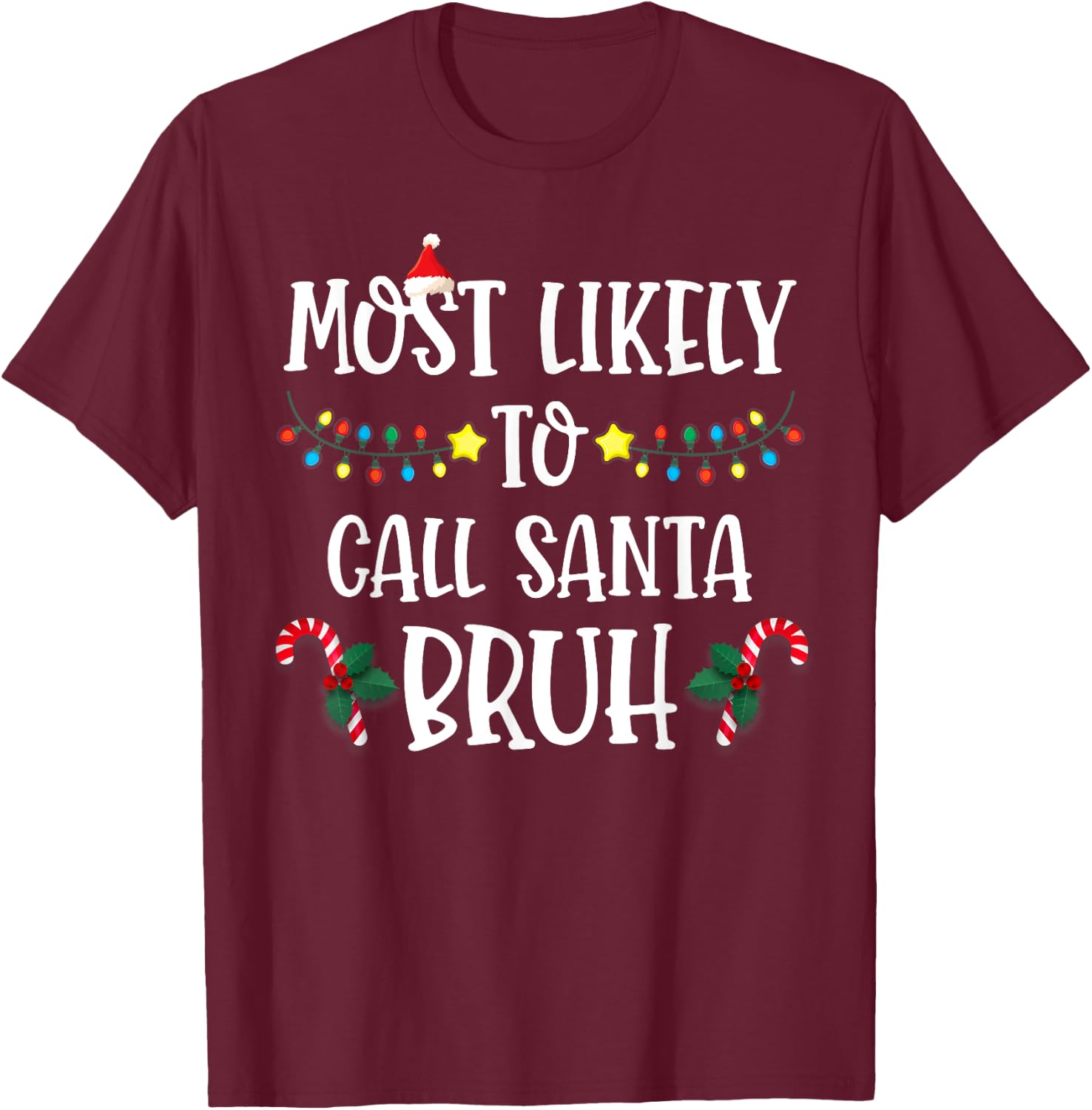 Christmas Likely Call Santa Bruh Xmas Family Men Women Kids T-Shirt - T-Shirt | Maroon