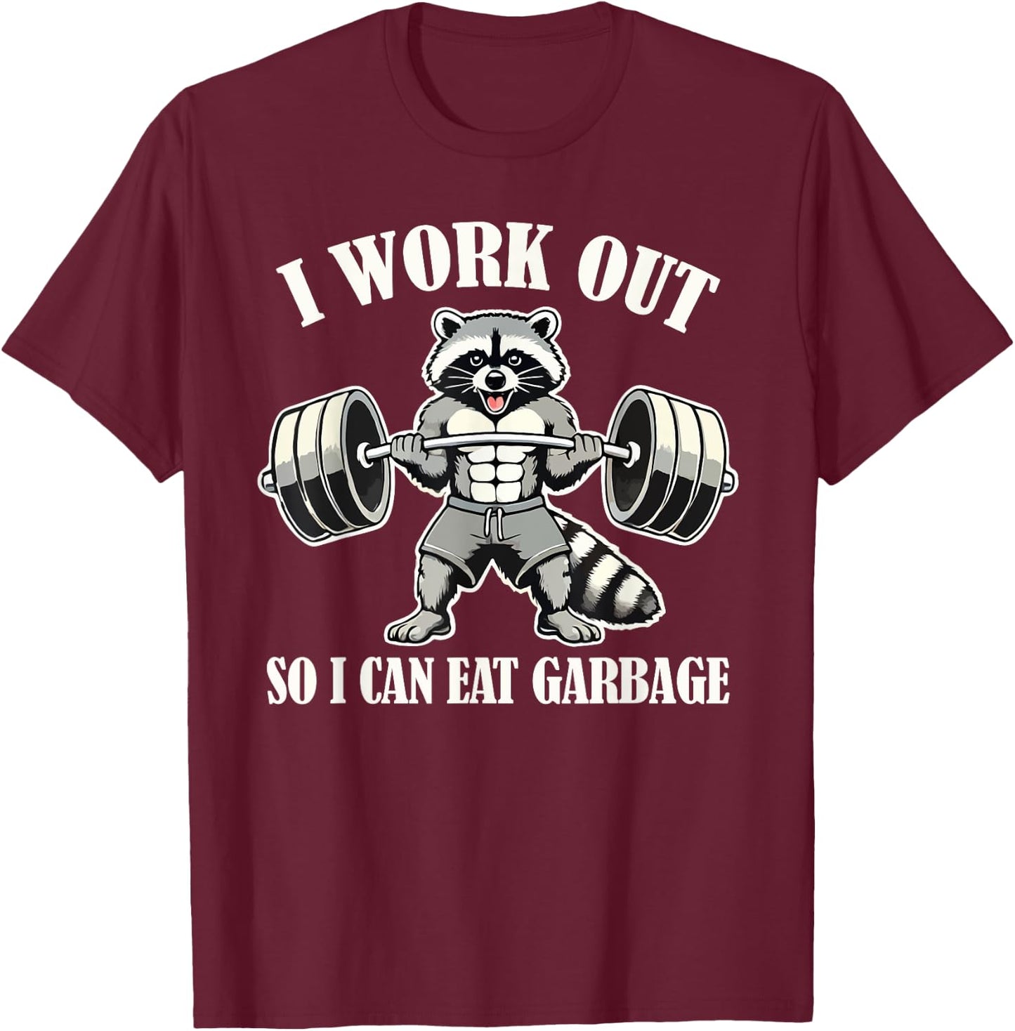 Funny Raccoon I Work Out So I Can Eat Garbage Gym Fitness T-Shirt - T-Shirt | Maroon