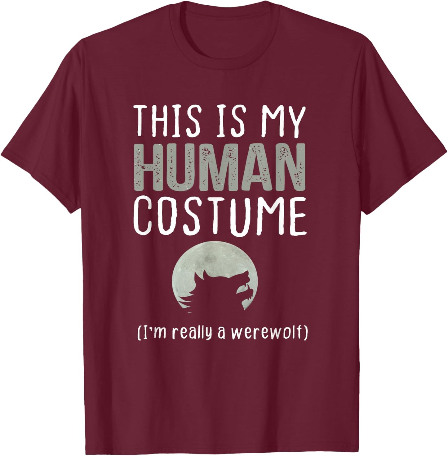 This is My Human Costume I'm Really A Werewolf T-Shirt - T-Shirt | Maroon