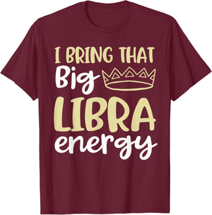 I Bring That Big Libra Energy Libra Queen King Birthday Men T-Shirt - T-Shirt | Maroon