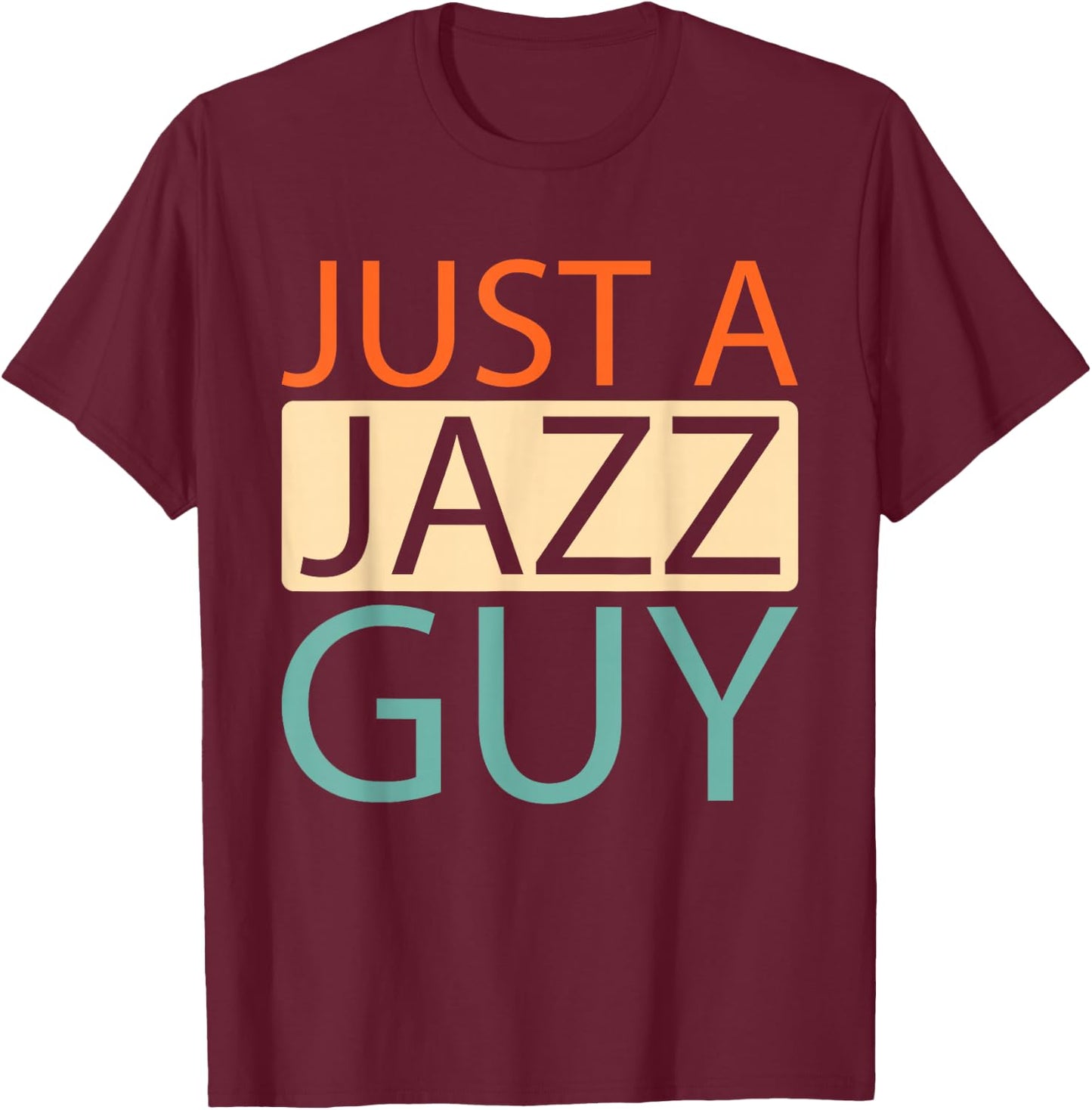Jazz - Music Musician Big Band Just A Jazz Guy T-Shirt - T-Shirt | Maroon