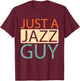 Jazz - Music Musician Big Band Just A Jazz Guy T-Shirt - T-Shirt | Maroon