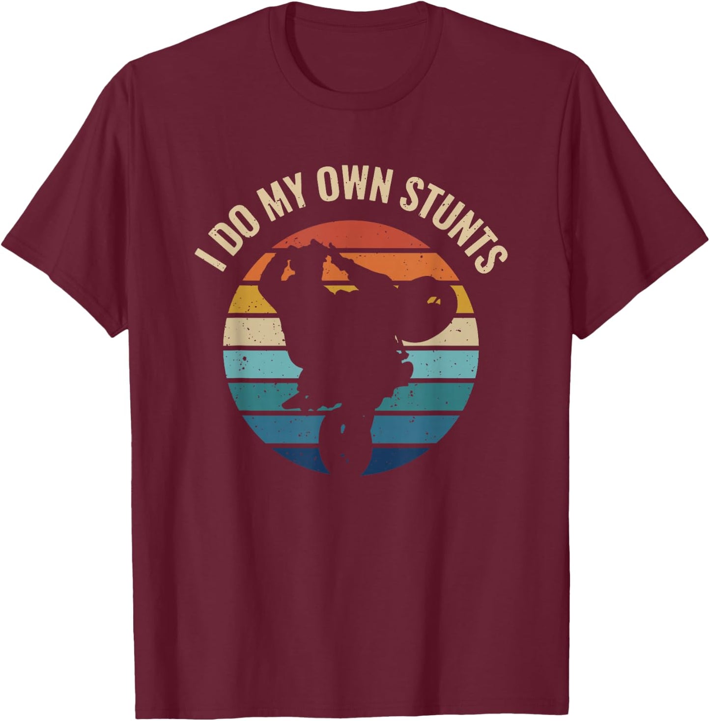 I Do My Own Stunts Wheelie Stoppie Burnout Motorcyle Sport T-Shirt - T-Shirt | Maroon