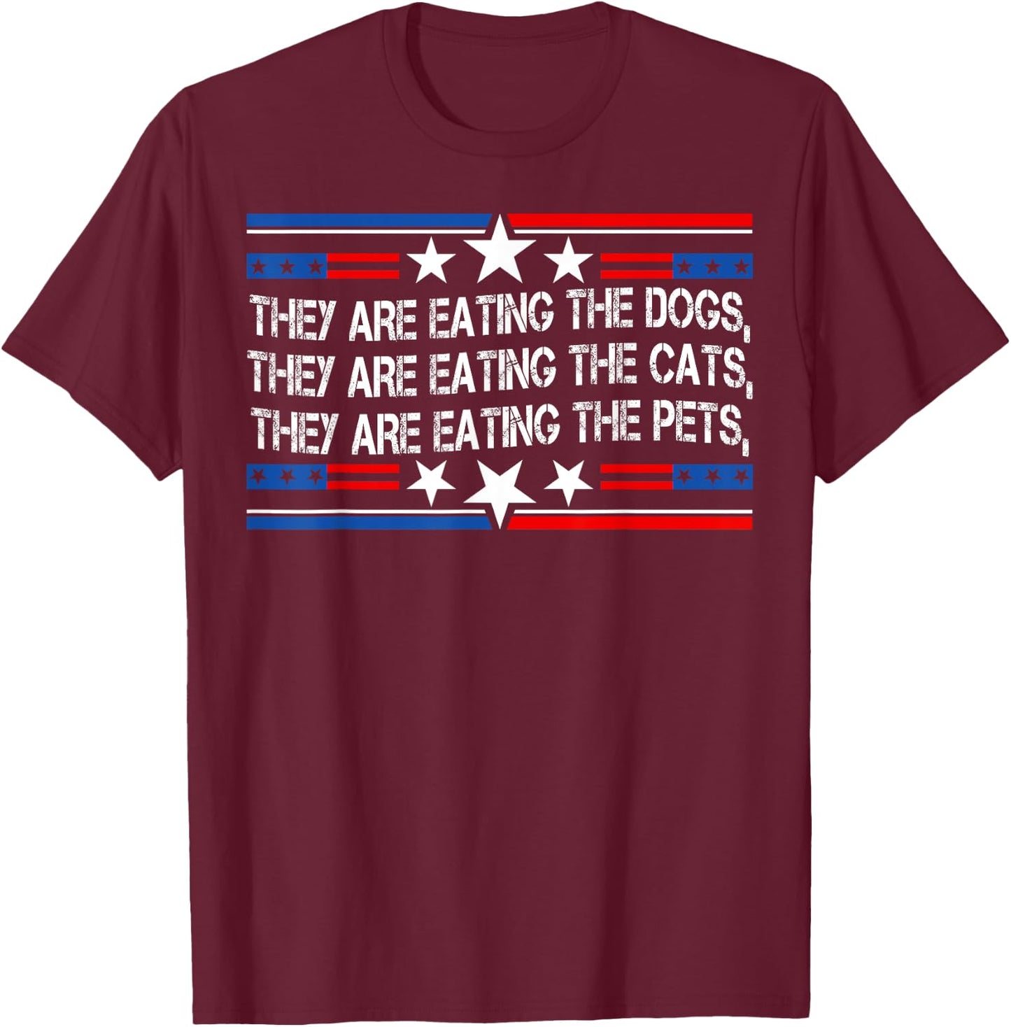 They're Eating The Dogs Cats Pets Funny Trump 2024 Debate T-Shirt - T-Shirt | Maroon