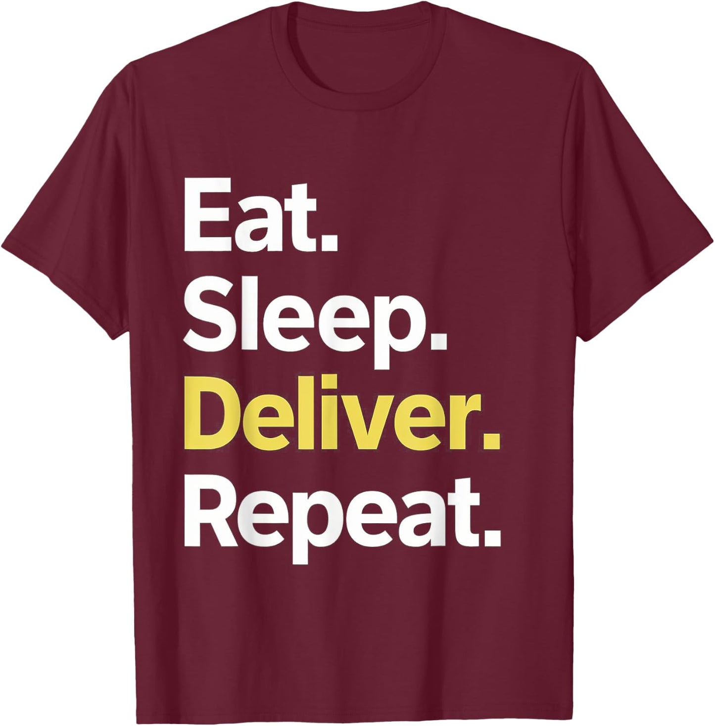 Eat Sleep Deliver Repeat T-Shirt - T-Shirt | Maroon