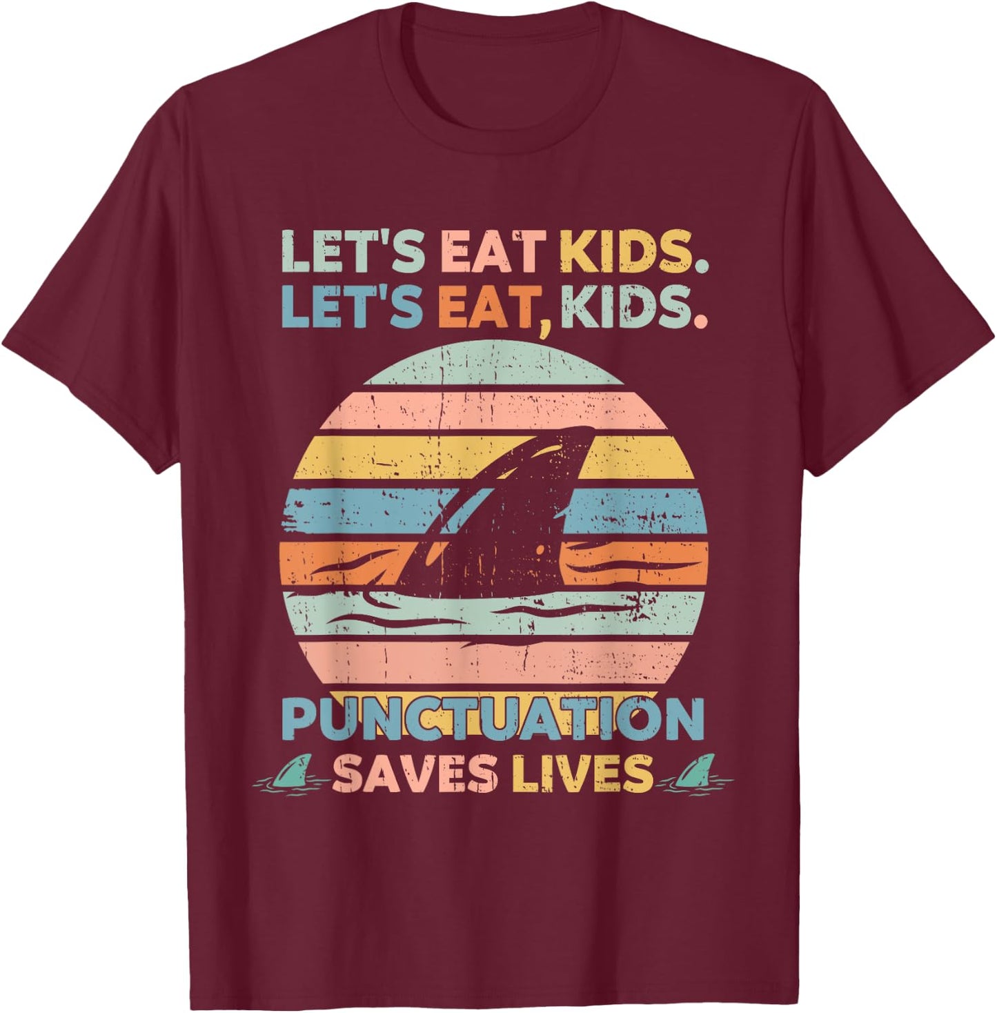 Let's Eat Kids Punctuation Saves Lives Funny Grammar Shark T-Shirt - T-Shirt | Maroon