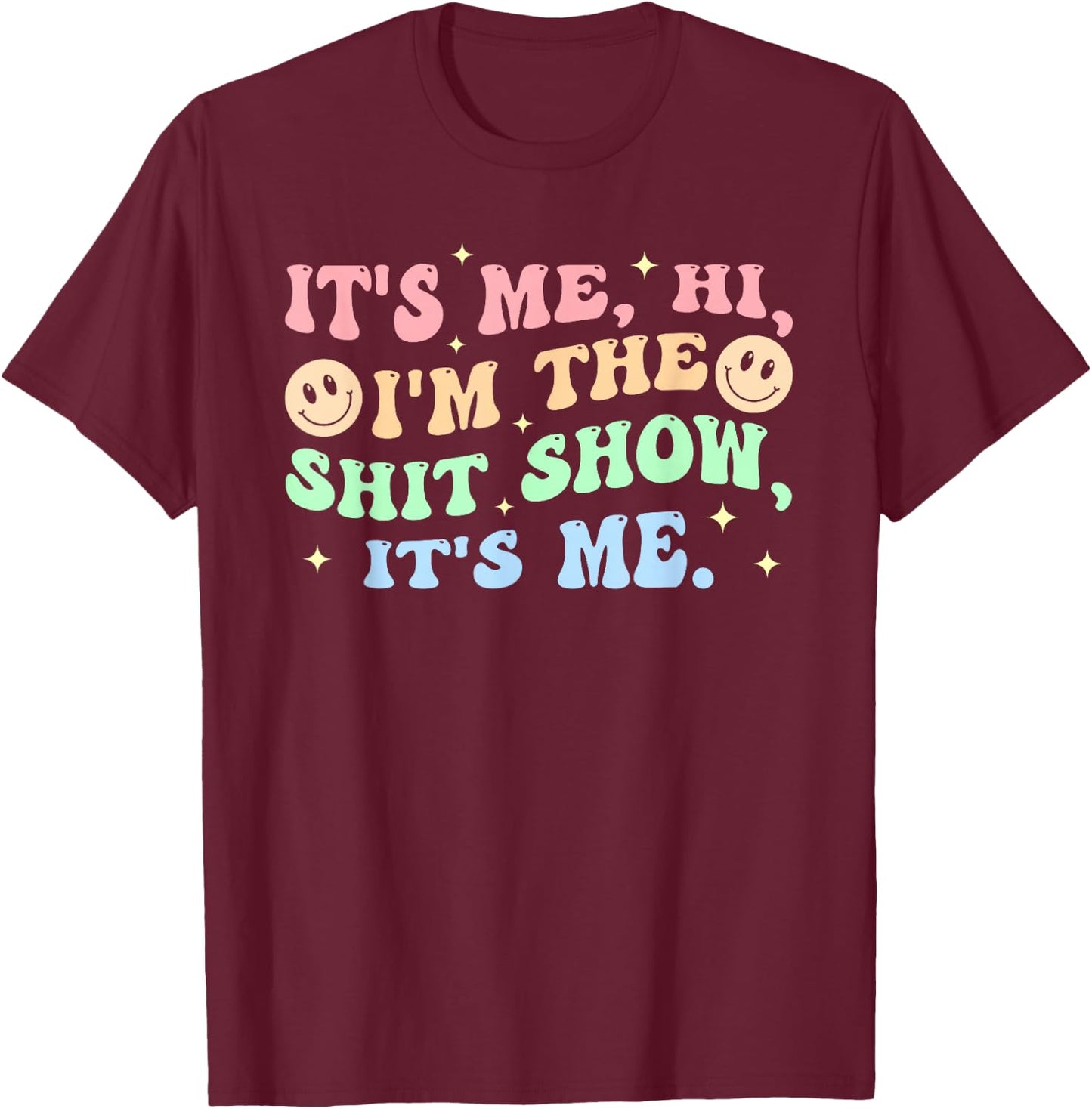 It's Me, Hi, I'm The Shit Show, It's Me Apparel T-Shirt - T-Shirt | Maroon