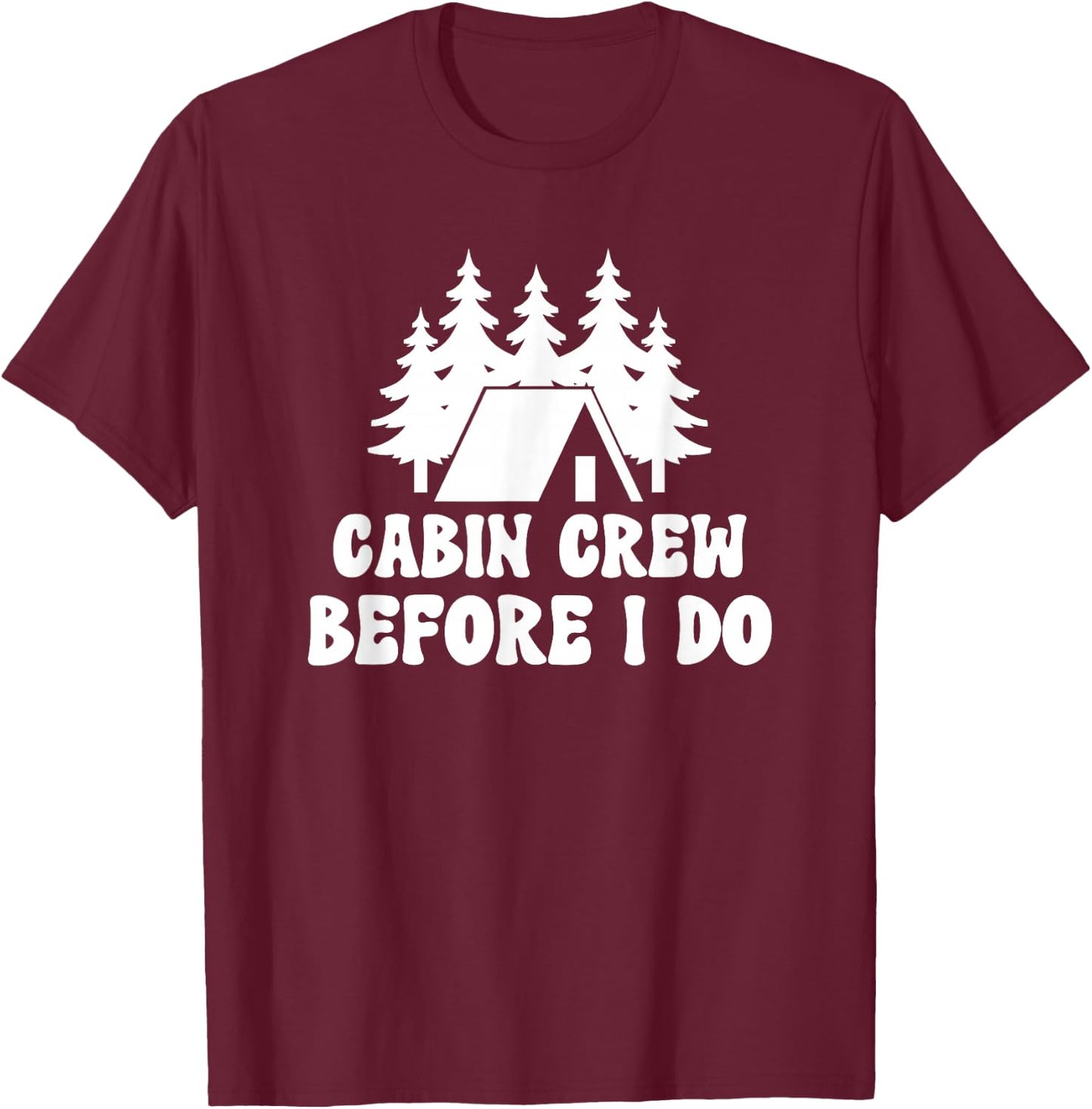 Cabin Crew Before I Do - Bride Bachelorette Camping Hiking T-Shirt - T-Shirt | Maroon
