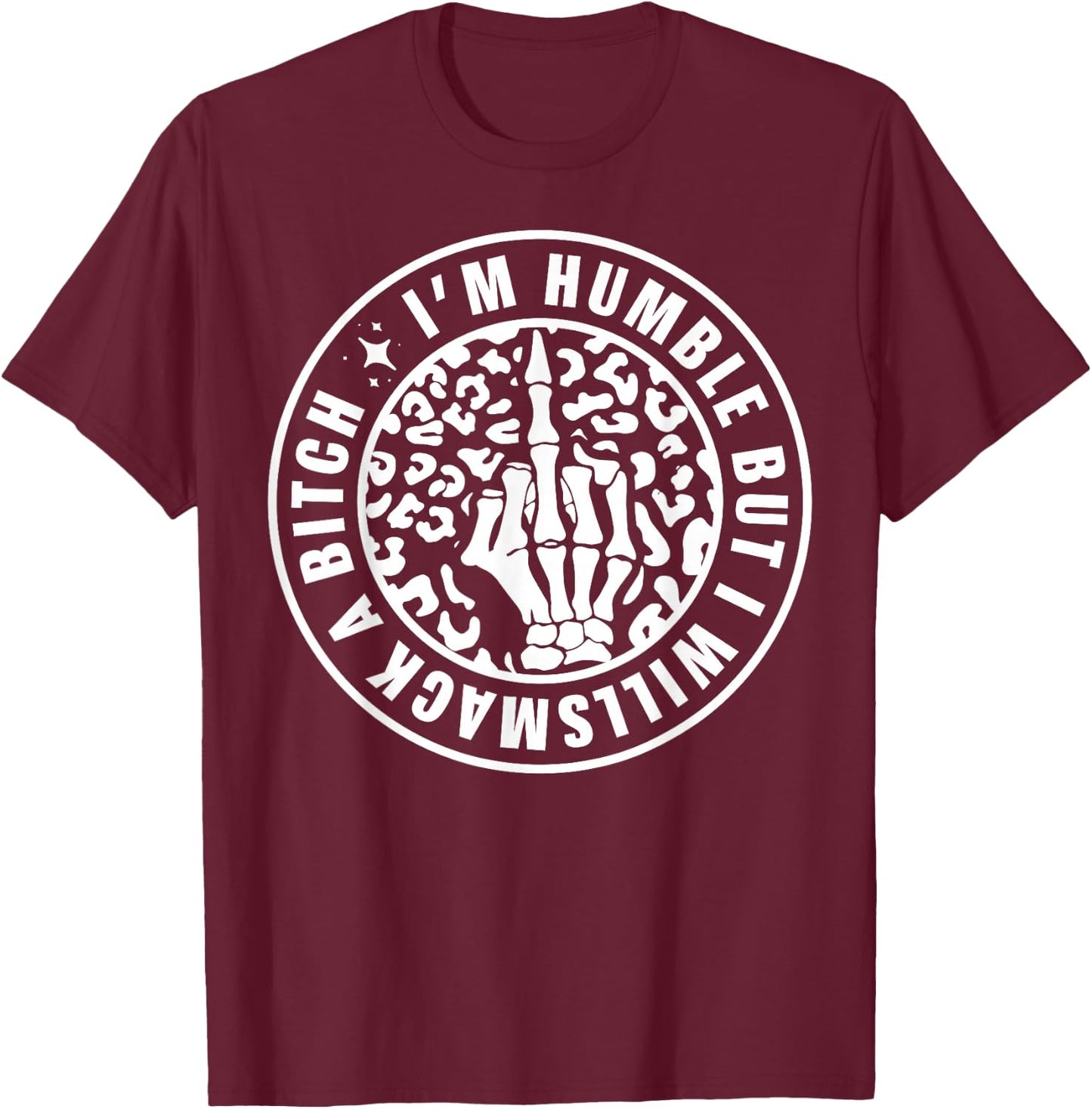 I'm Humble But I Will Smack A Bitch T-Shirt - T-Shirt | Maroon
