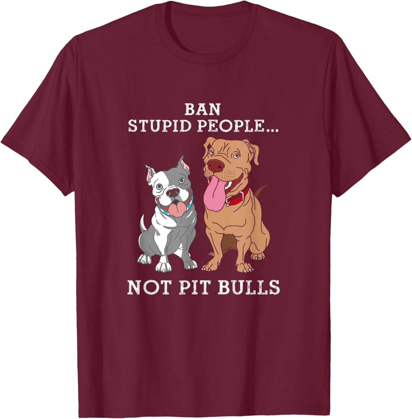 Ban Stupid People Not Pit-Bulls - PitBull Gift T Shirt T-Shirt - T-Shirt | Maroon