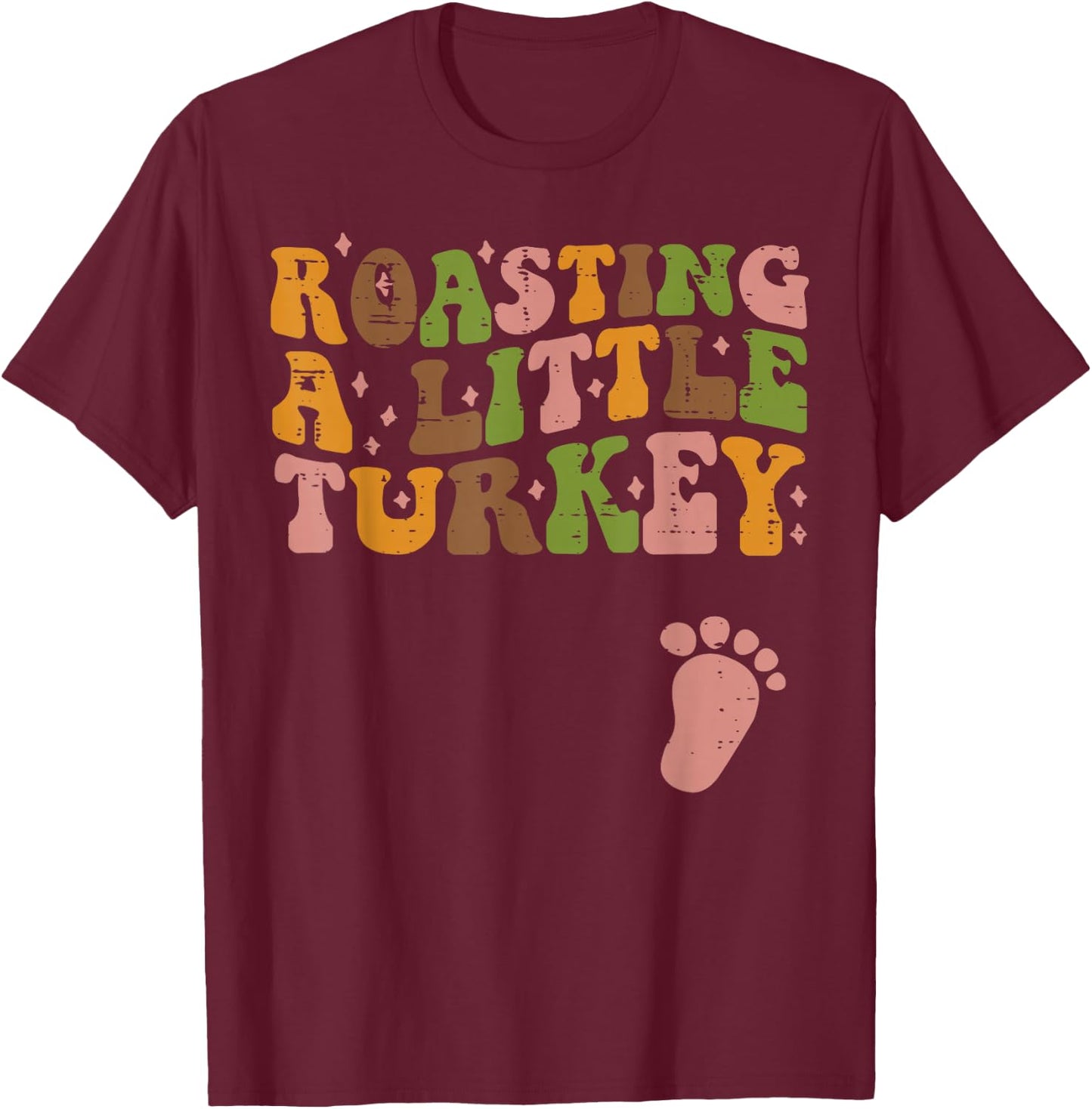 Thanksgiving Roasting A Little Turkey Pregnancy Women Men T-Shirt - T-Shirt | Maroon
