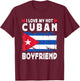I Love My Hot Cuban Boyfriend Couple Cuba Flag T-Shirt - T-Shirt | Maroon