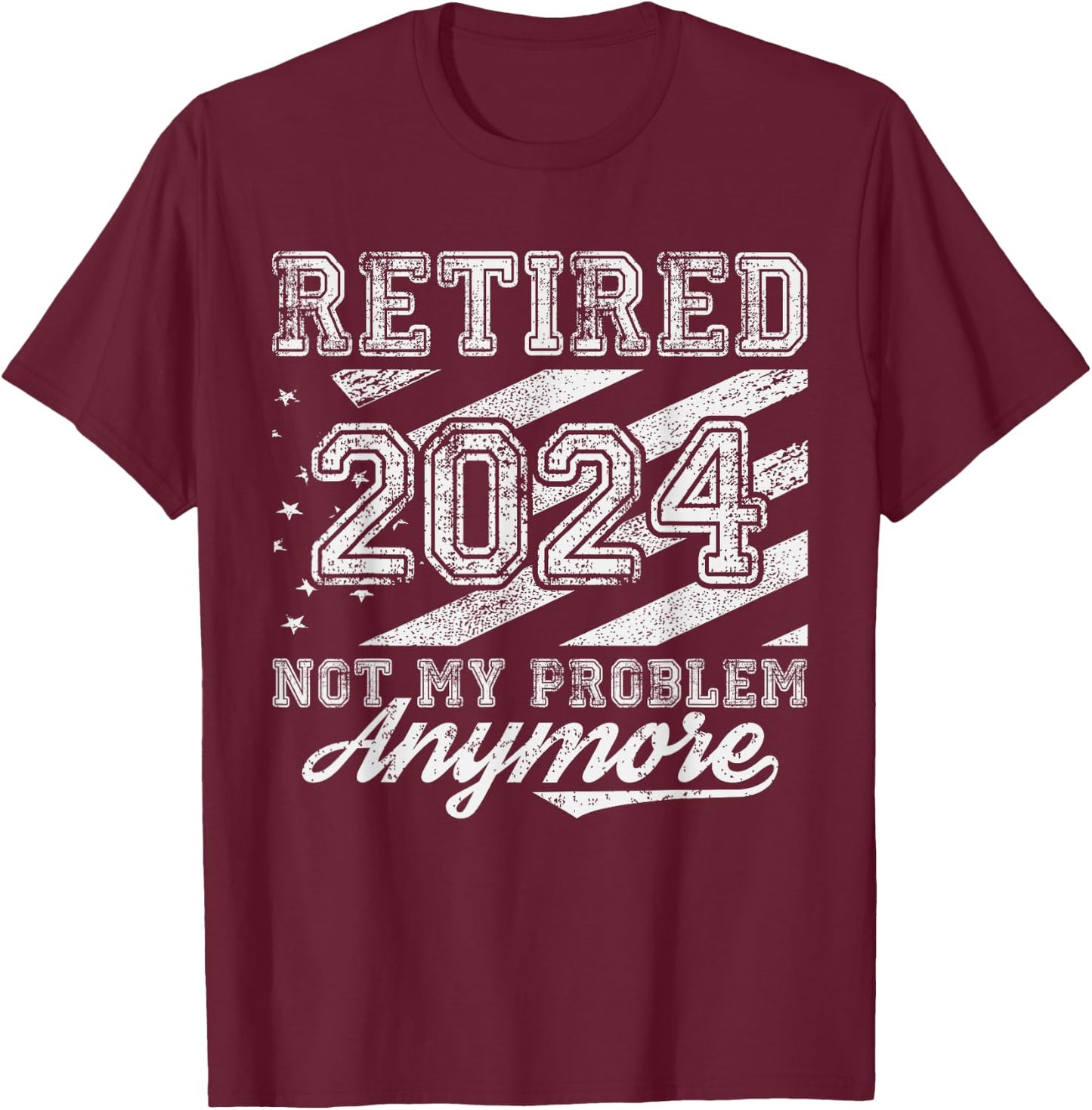 Vintage Retired 2024 Not My Problem Anymore American Flag Men T-Shirt - T-Shirt | Maroon