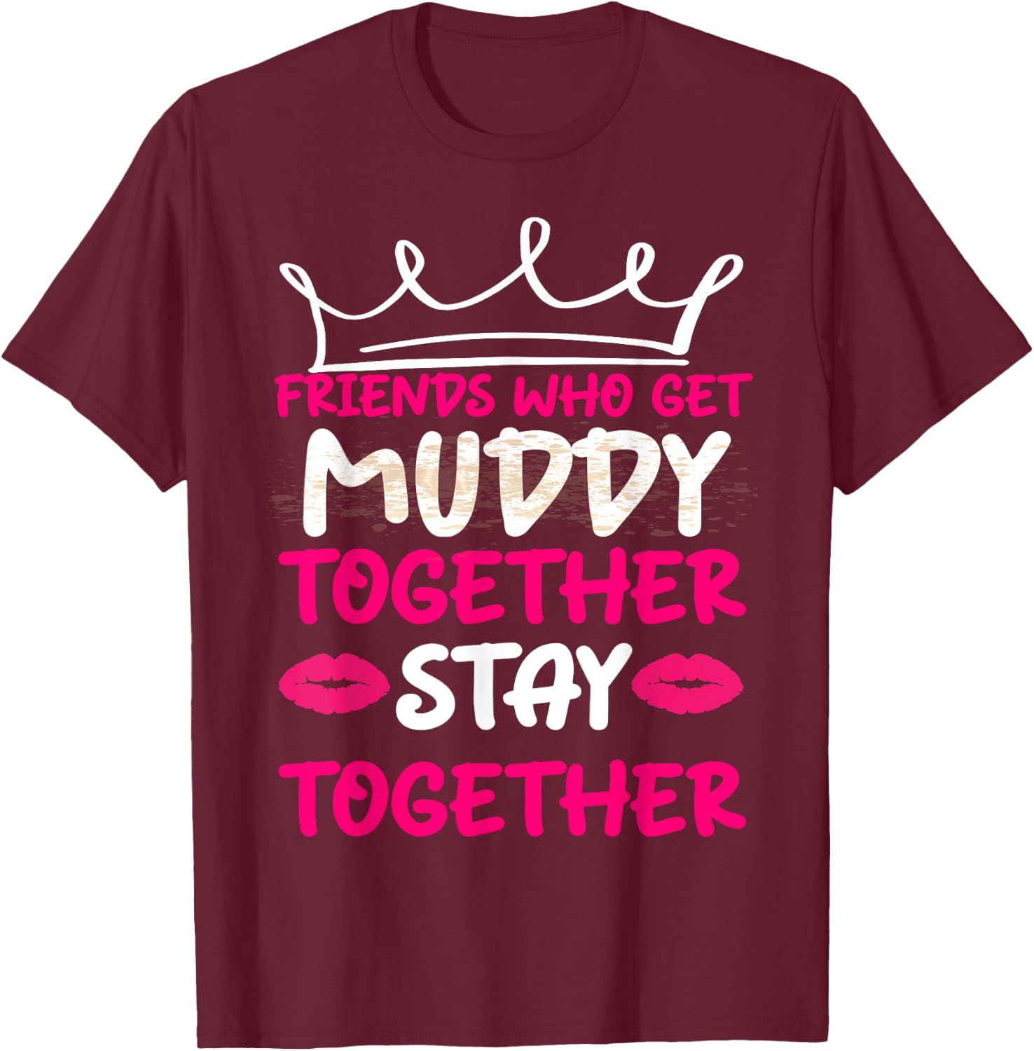 Mud Run Shirts Women Matching Muddy Mud Race Team Princess T-Shirt - T-Shirt | Maroon