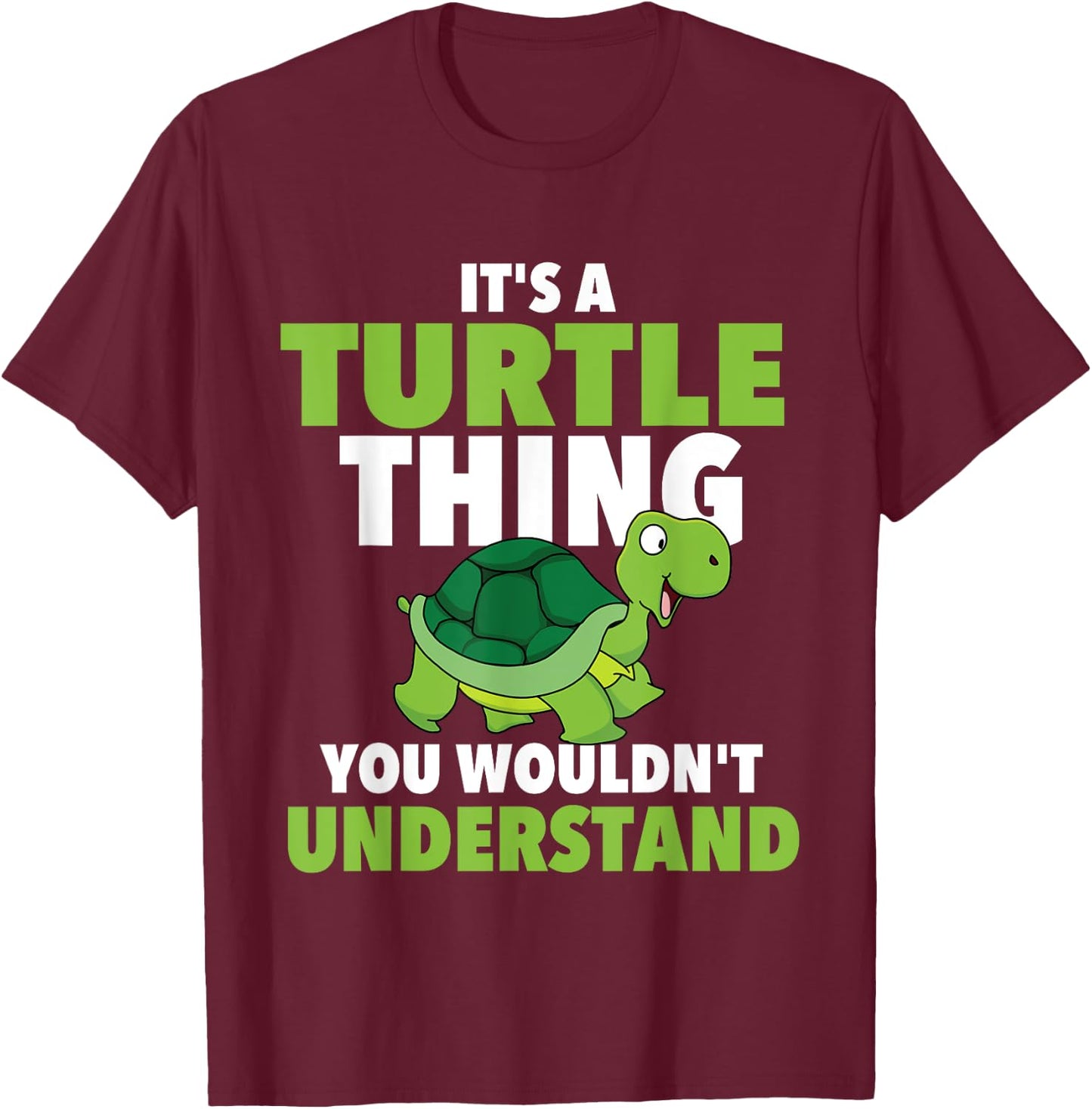 It's A Turtle Thing You Wouldn't Understand - Cute Tortoise T-Shirt - T-Shirt | Maroon