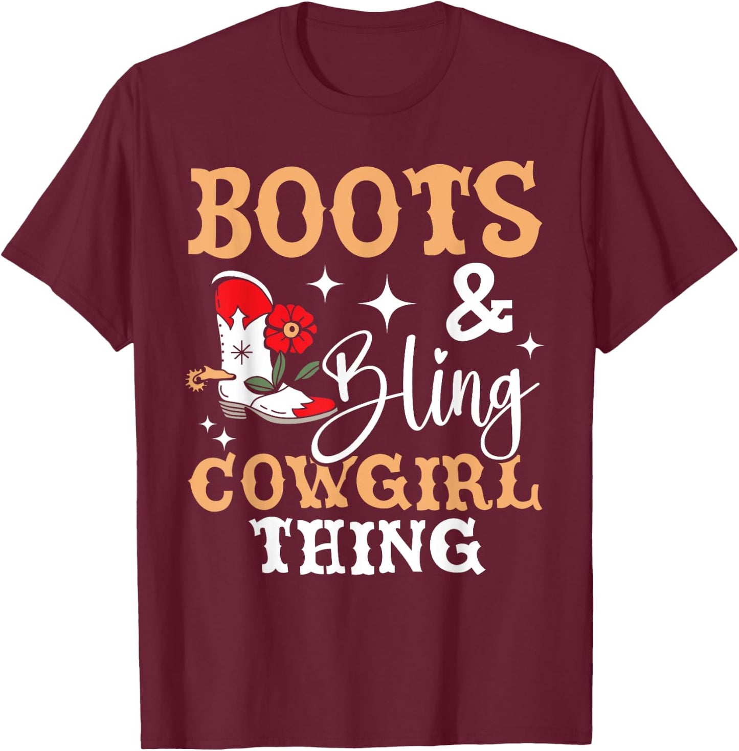 Boots And Bling Cowgirl Thing Western Cowboy Rodeo T-Shirt - T-Shirt | Maroon