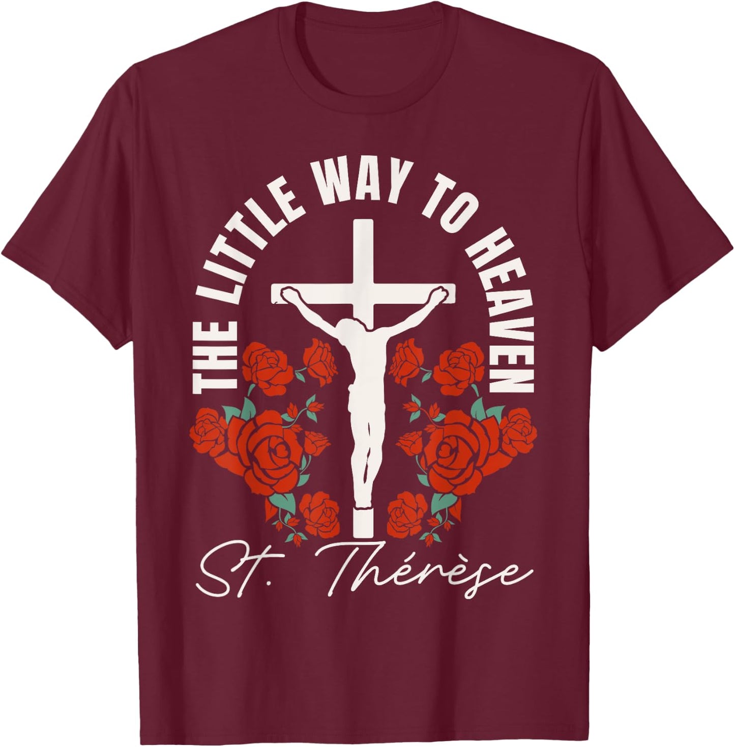 Catholic St. Thérèse The Little Way to Heaven Catholic T-Shirt - T-Shirt | Maroon