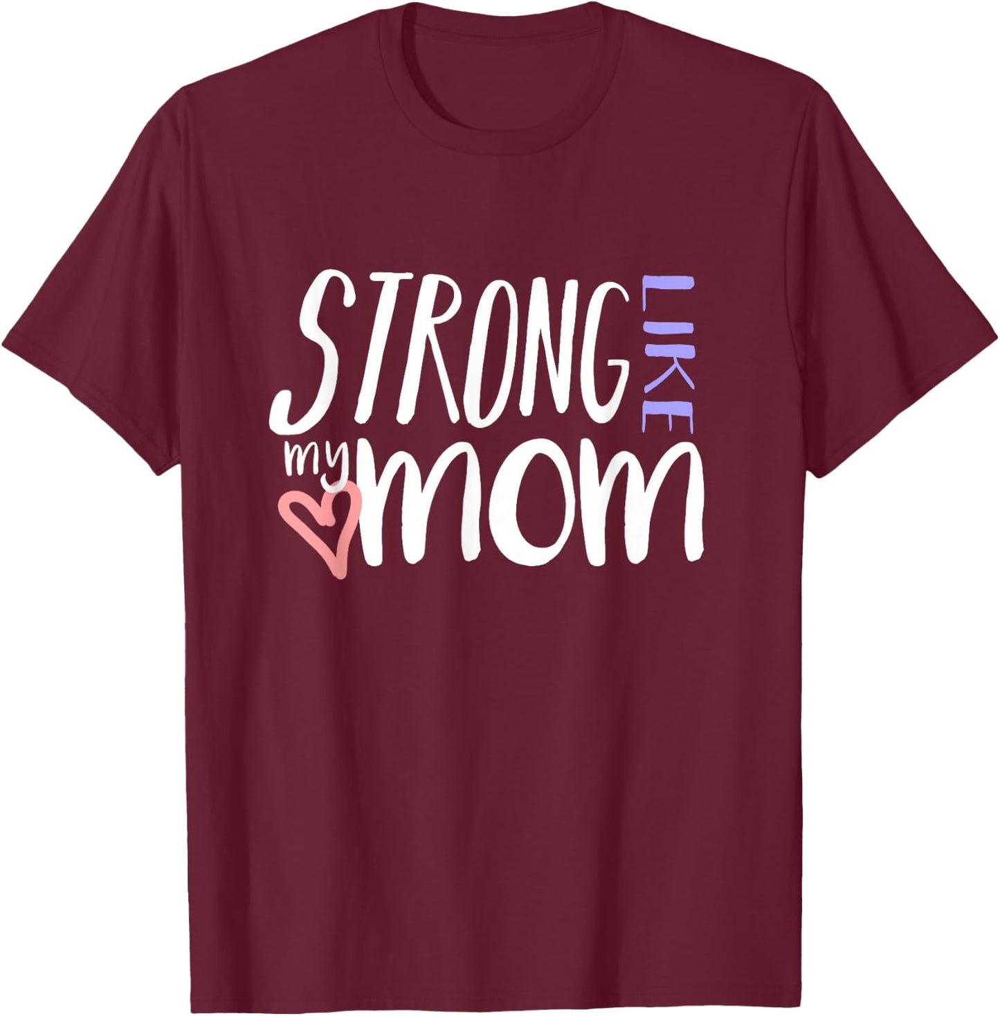 STRONG LIKE MY MOM Love Heart Parent Kid Family T Shirt T-Shirt - T-Shirt | Maroon