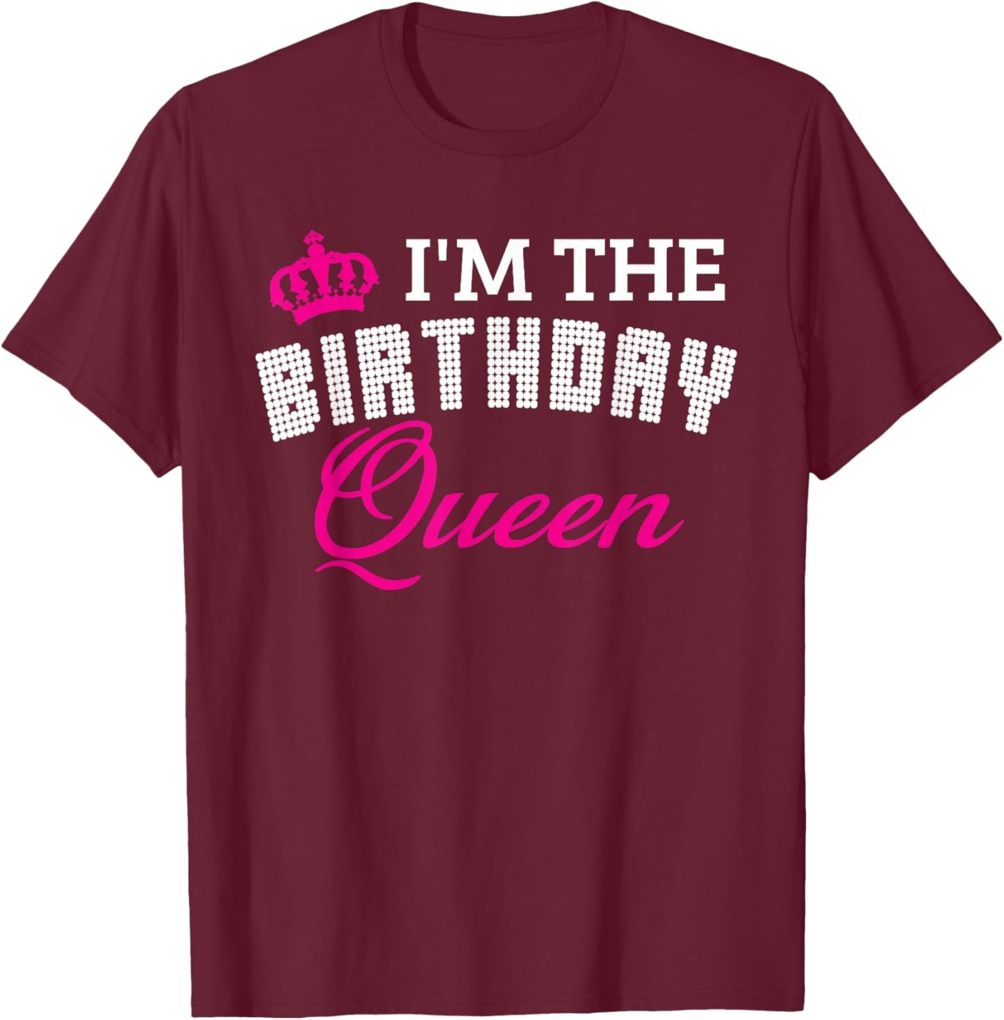 I'm The Birthday Queen! Couples Matching Birthday T-Shirt - T-Shirt | Maroon