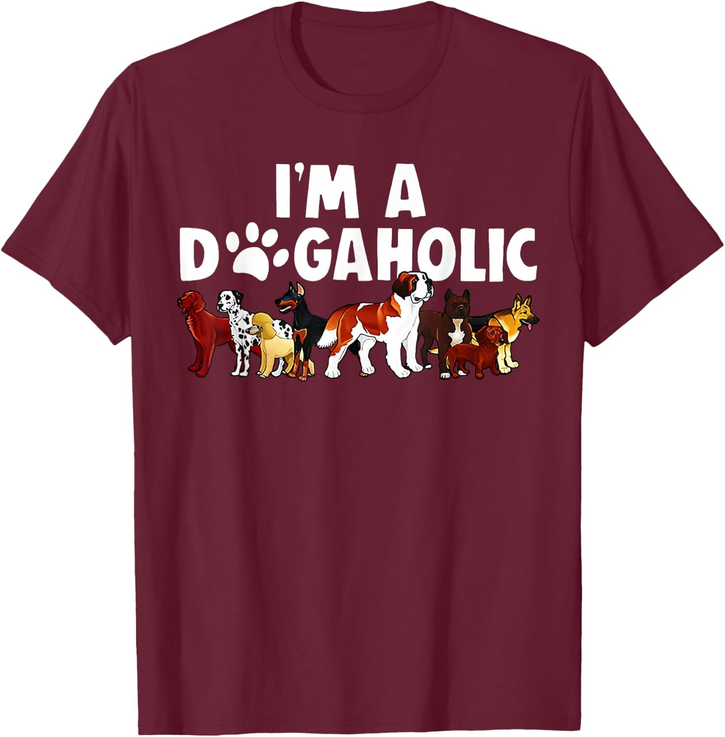 I'm A Dogaholic Dog Owner Pet Animals Dogs Lover Graphic Women T-Shirt - T-Shirt | Maroon
