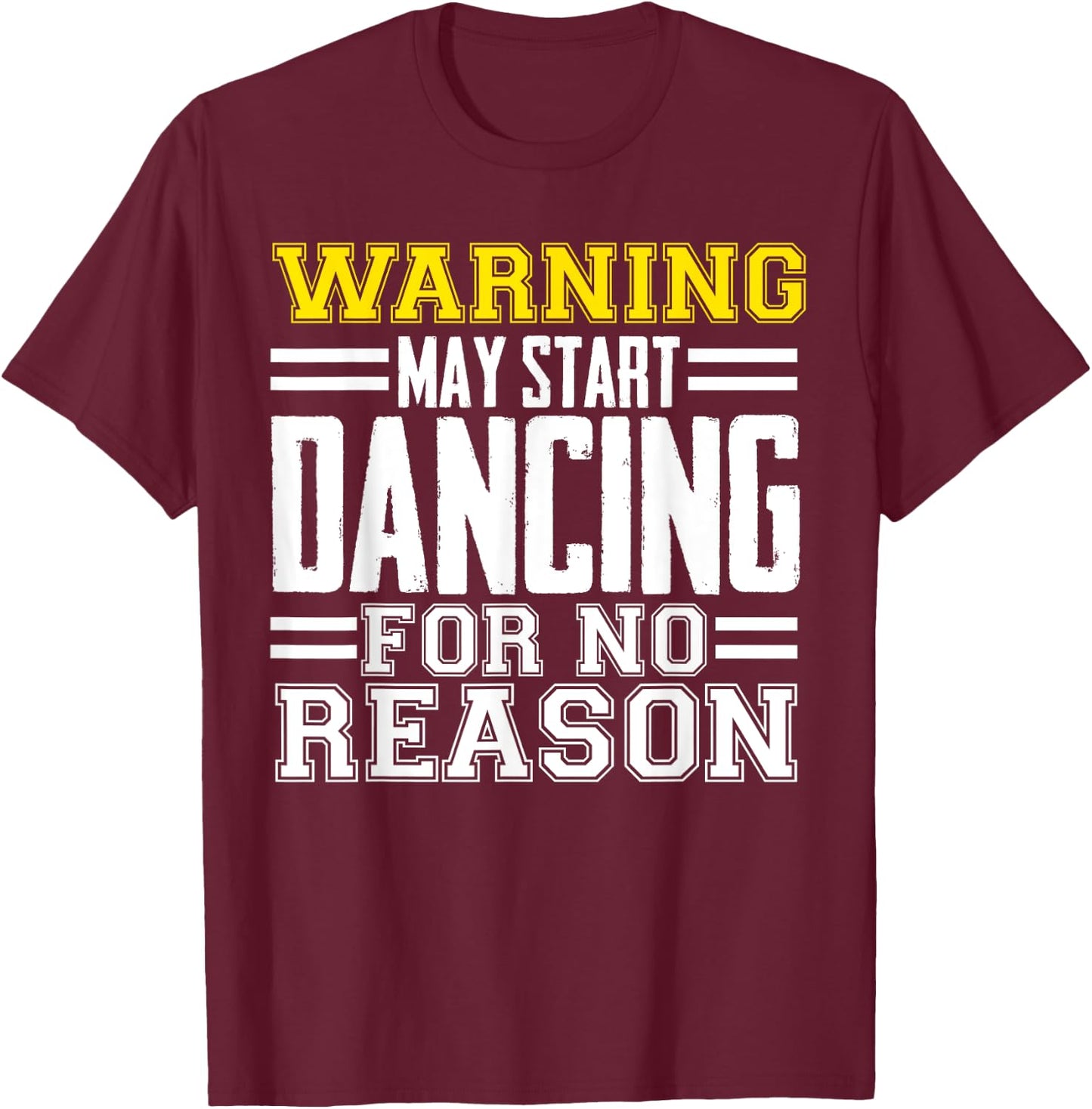 Warning May Start Dancing For No Reason Funny Dancer Caution T-Shirt - T-Shirt | Maroon