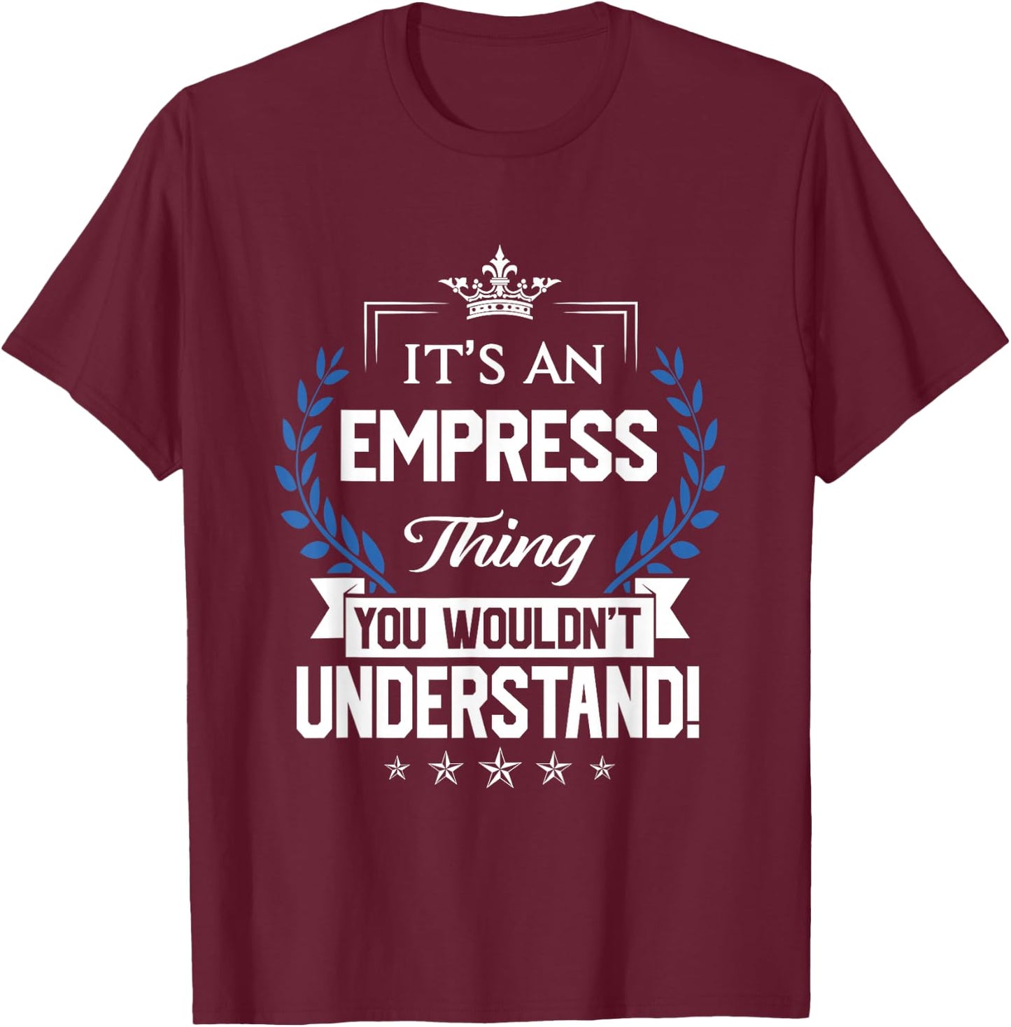 Empress Name - Empress Thing Name You Wouldn't Understand T-Shirt - T-Shirt | Maroon