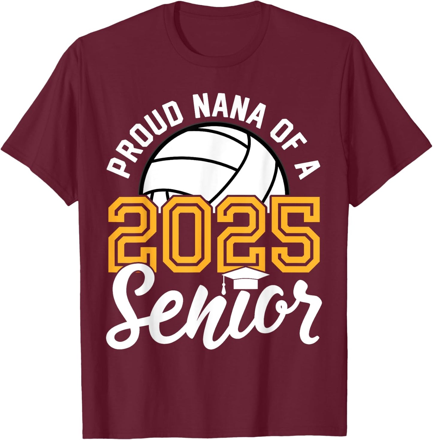 Nana Of A Senior Volleyball Graduation Class of 2025 T-Shirt - T-Shirt | Maroon