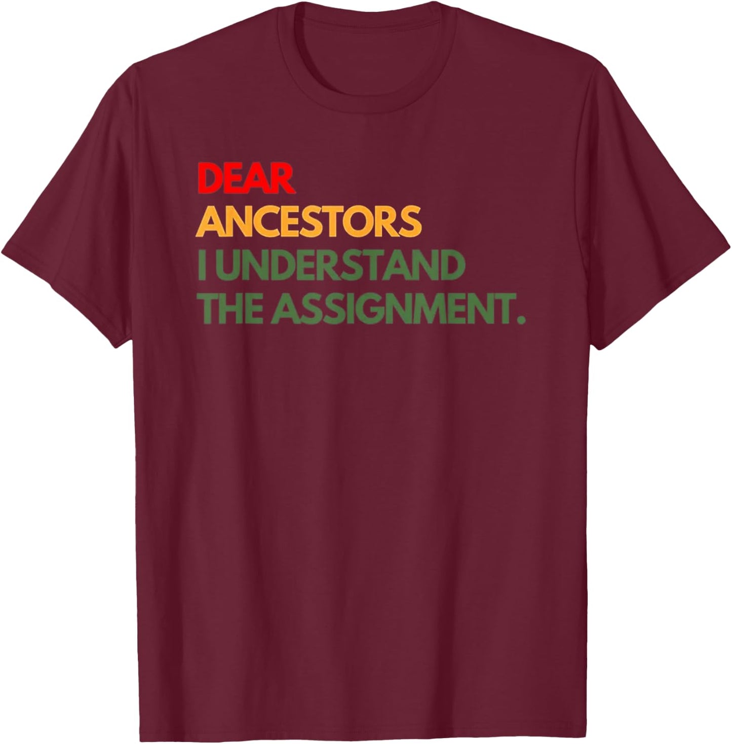 Dear Ancestors I Understand The Assignment T-Shirt - T-Shirt | Maroon