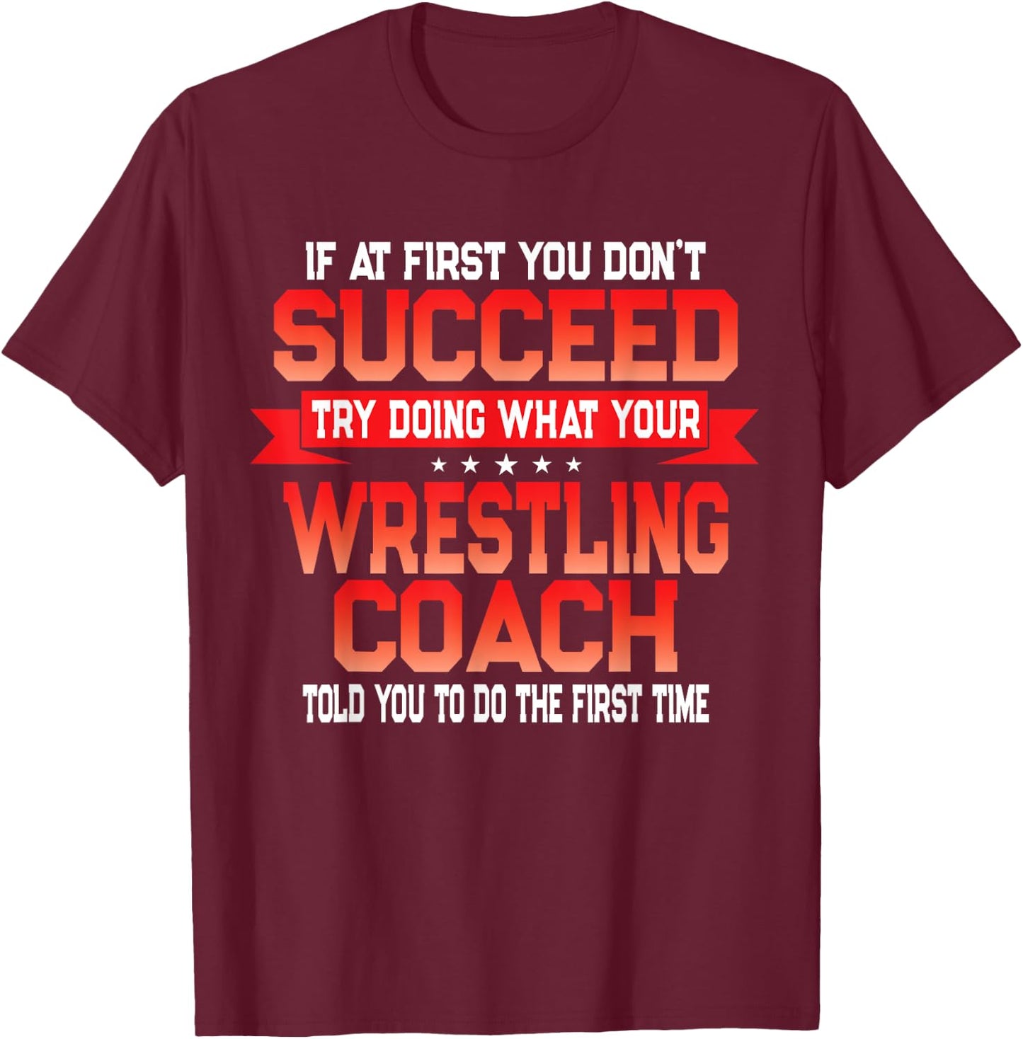 Fun Wrestling Coach Gift Funny Coaches Quote T-Shirt - T-Shirt | Maroon