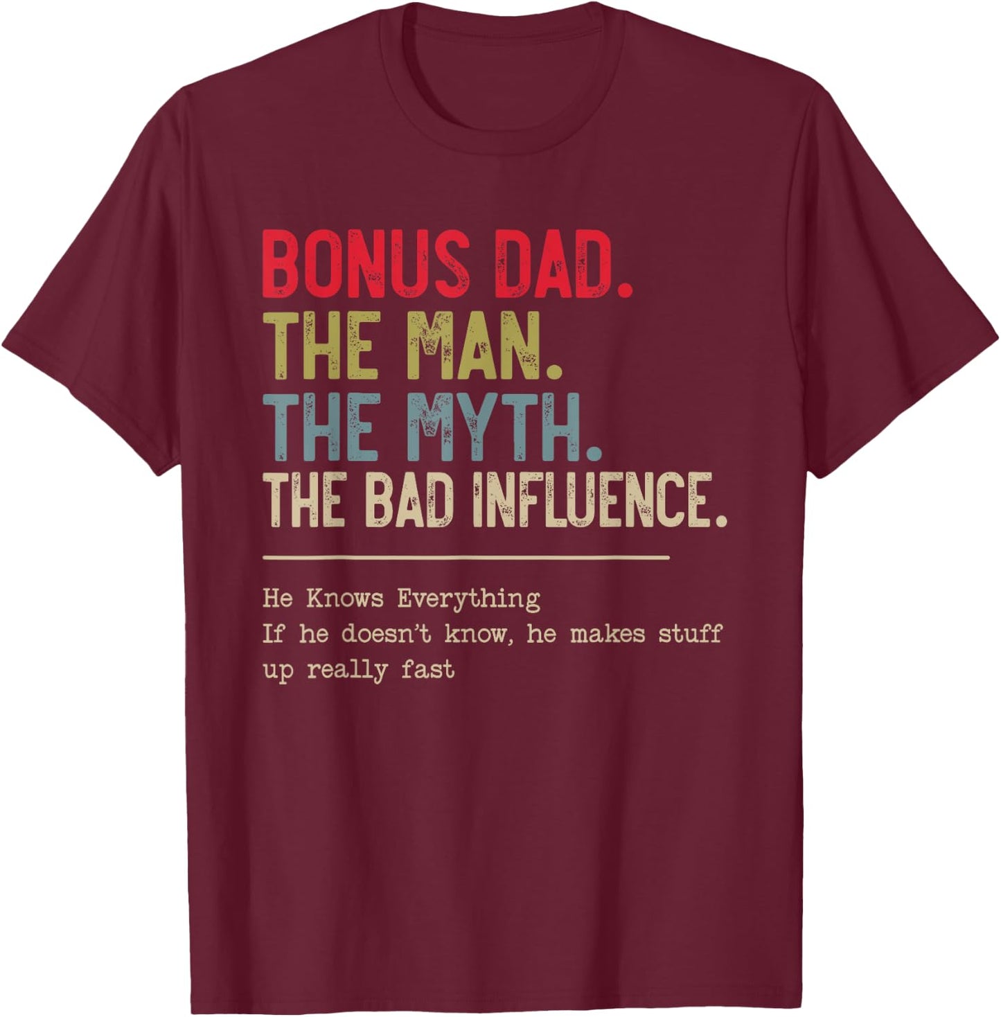 Bonus Dad The Man The Myth The Bad Influence funny Papa Dad T-Shirt - T-Shirt | Maroon