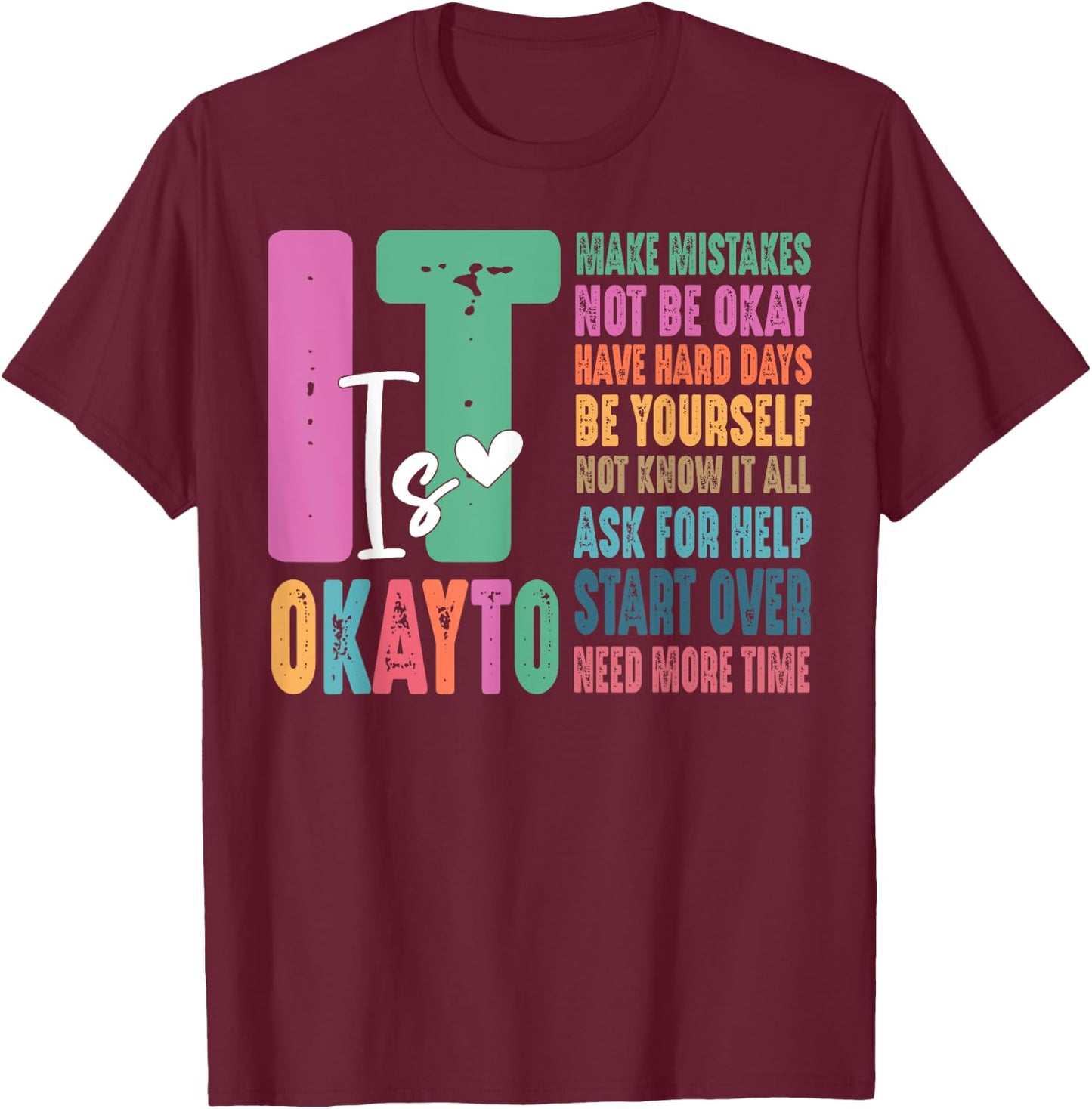 It Okay To Make Mistakes Not Be Okay Have Hard Days T-Shirt - T-Shirt | Maroon