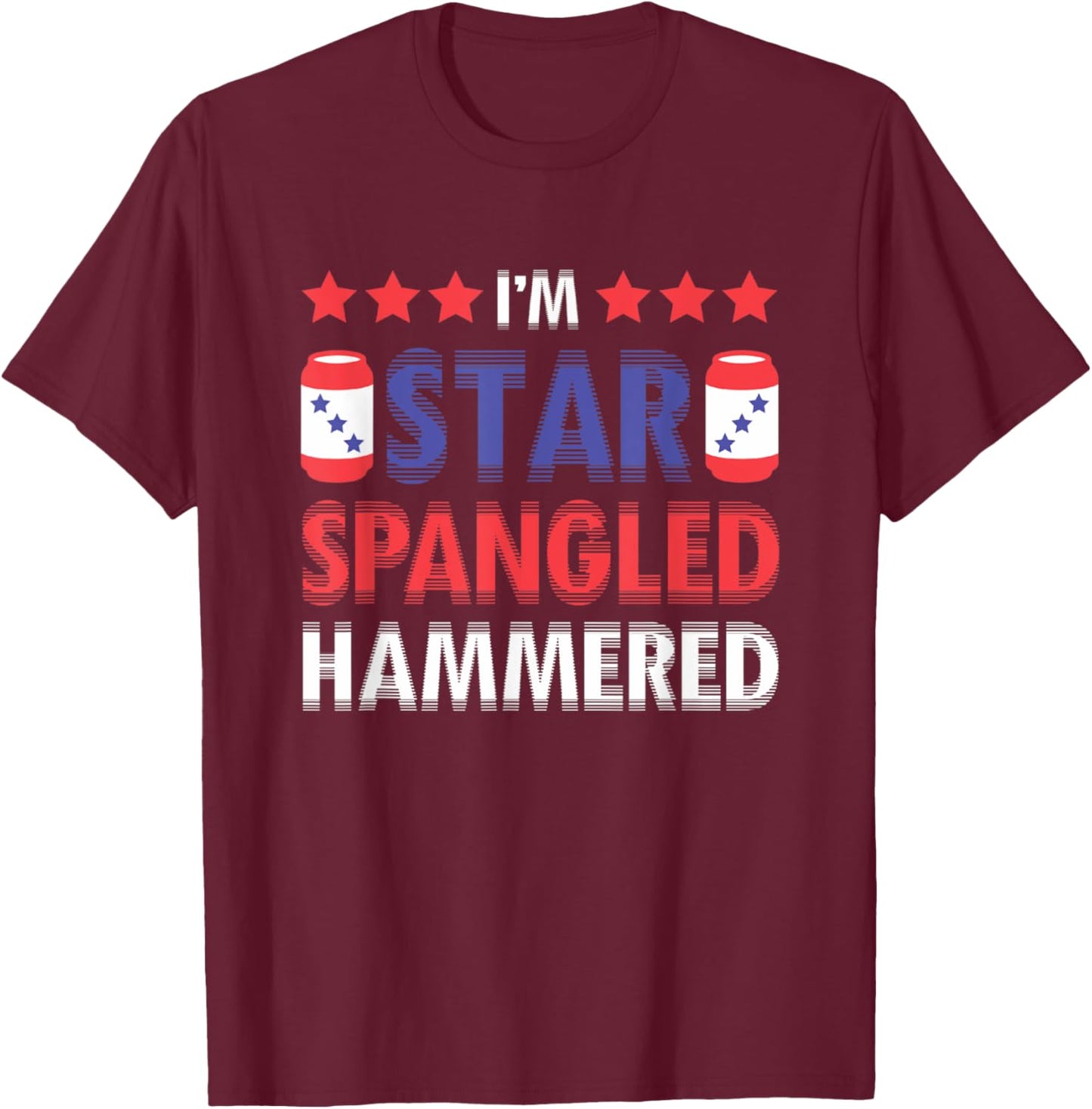 I'm Star Spangled Hammered Funny 4th of July Women Kids Men T-Shirt - T-Shirt | Maroon