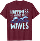 Happiness Comes In Waves Funny Ocean For Beach Lover T-Shirt - T-Shirt | Maroon