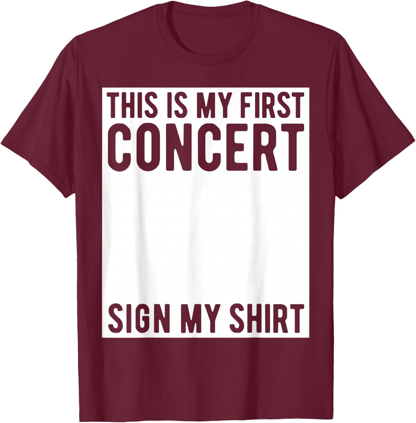 This Is My First Concert Sign My Shirt Funny Music Event T-Shirt - T-Shirt | Maroon