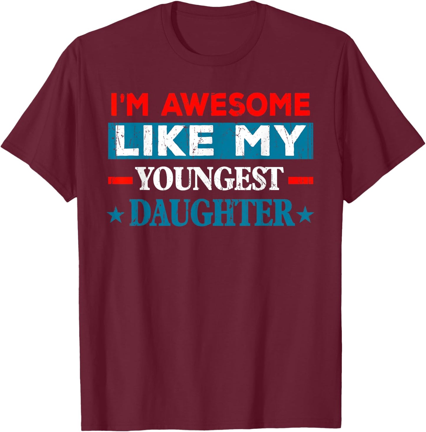 I'm Awesome Like My Youngest Daughter Retro Fathers Day T-Shirt - T-Shirt | Maroon