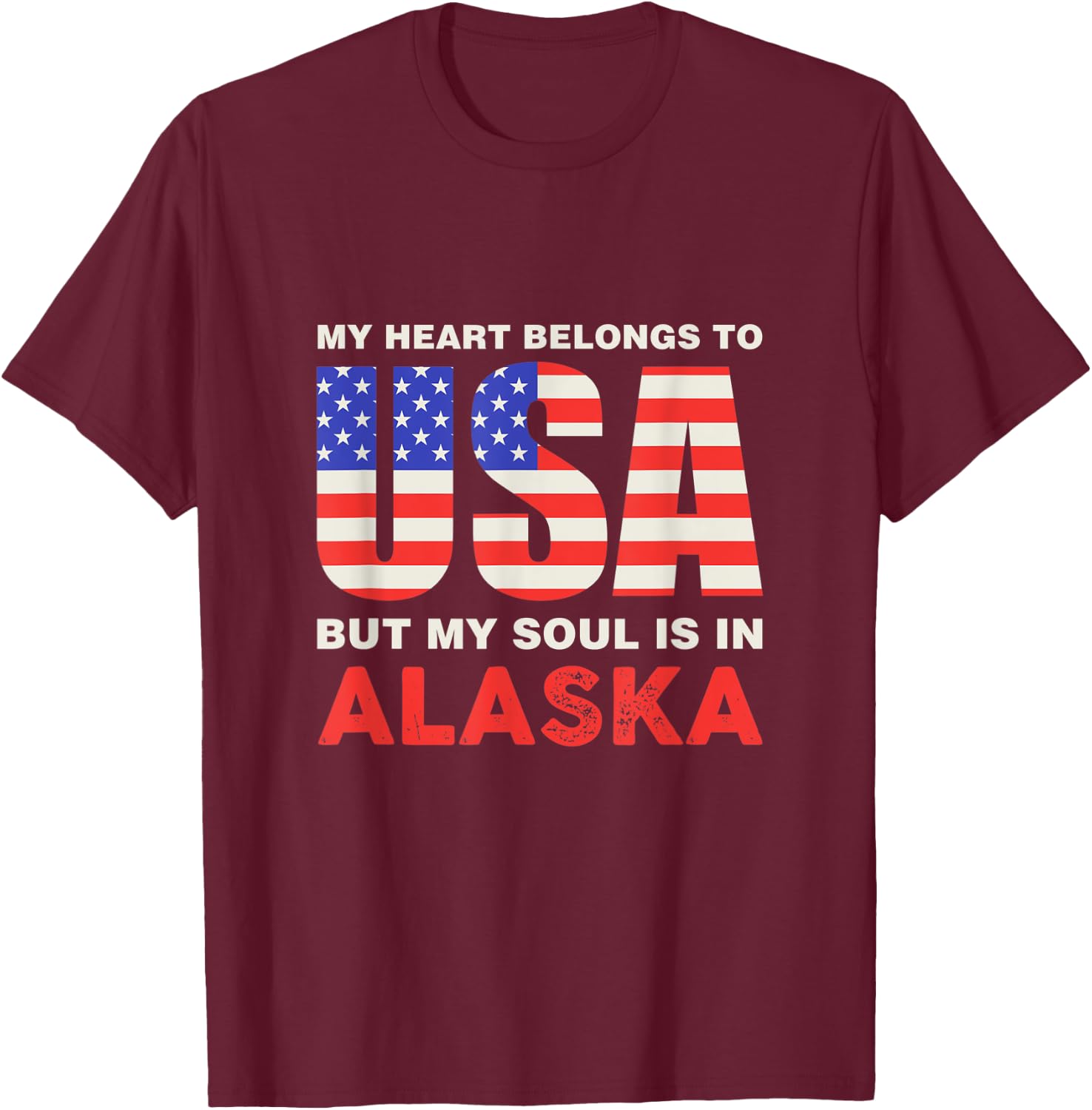 My Heart Belongs To USA But My Soul Is In Alaska T-Shirt - T-Shirt | Maroon