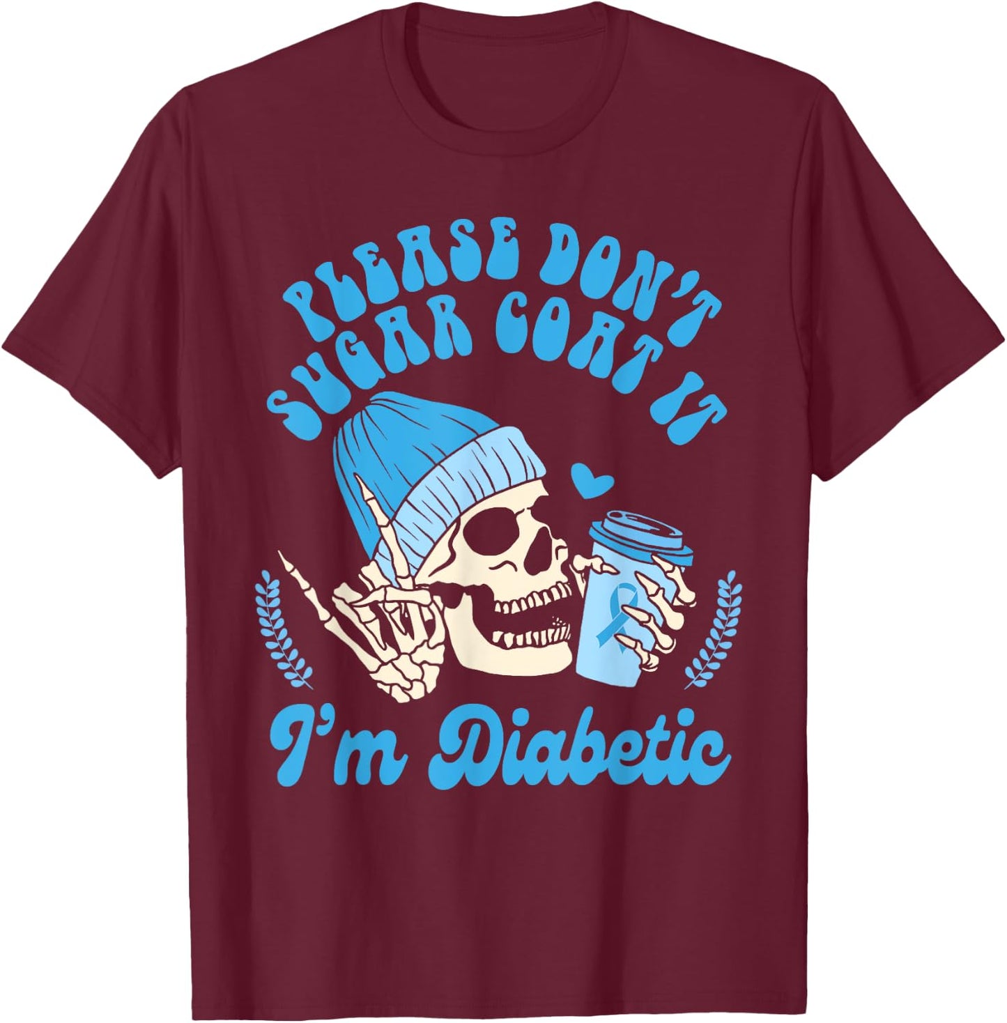 Diabetes Awareness Please Don't Sugar Coat It I'm Diabetic T-Shirt - T-Shirt | Maroon