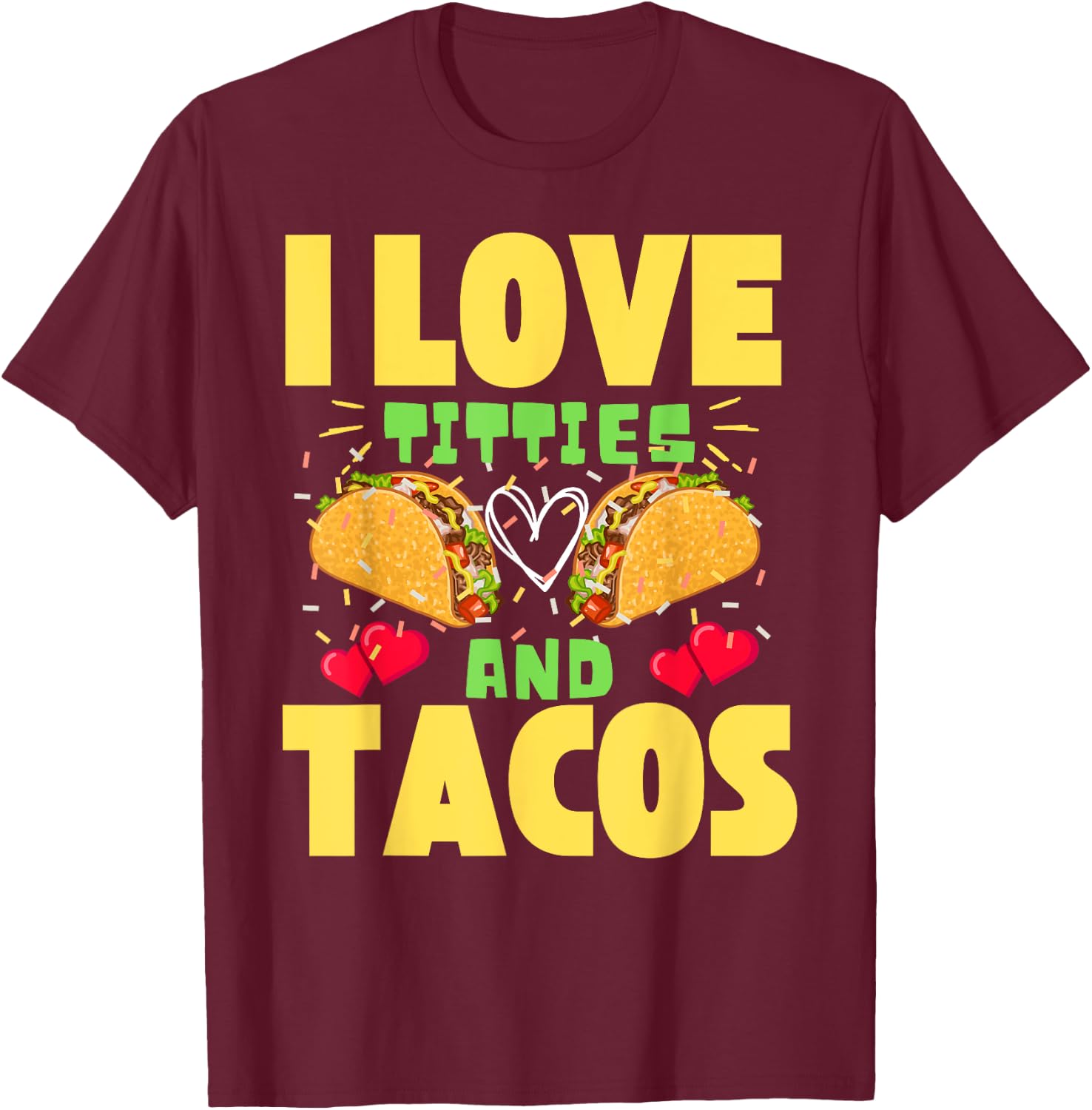 I Love Titties And Tacos Taco Lover Mexican Cinco De Mayo T-Shirt - T-Shirt | Maroon