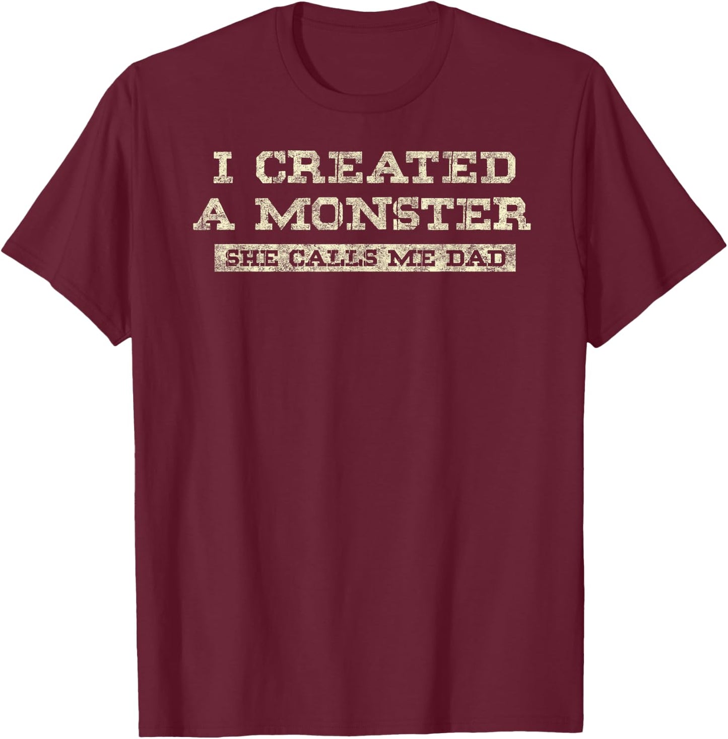 I Create a Monster She Calls me Dad of Daughter Father's Day T-Shirt - T-Shirt | Maroon